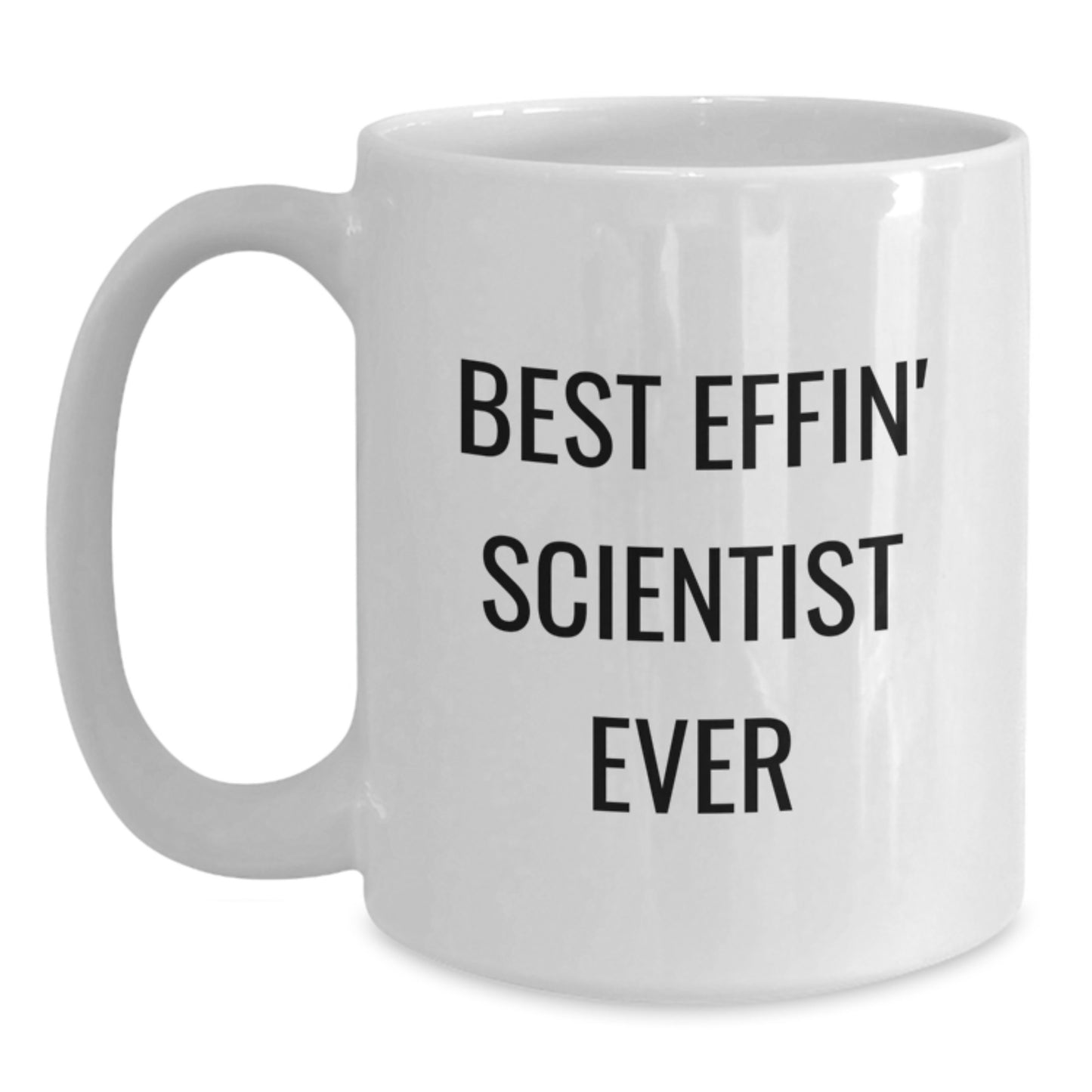Funny Scientist White Coffee Mugs Gifts for Him Friends from Best Effin' Scientist Ever Lovers - Main