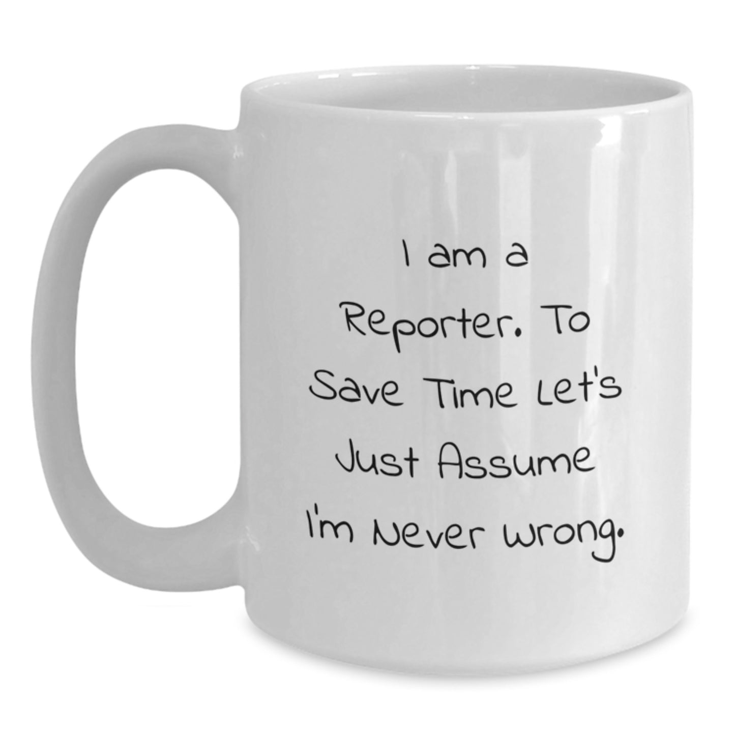 Funny Reporter White Coffee Mug Gifts from Friends for Men and Women - I Am A Reporter Quote on White Ceramic Mug 11oz or 15oz Capacity - Main