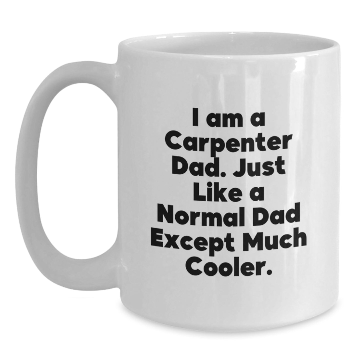 Funny Carpenter Dad Gifts, White Coffee Mugs for Men, Christmas Unique Gifts from Dad to Son or Friend - I Am A Carpenter Dad - Main