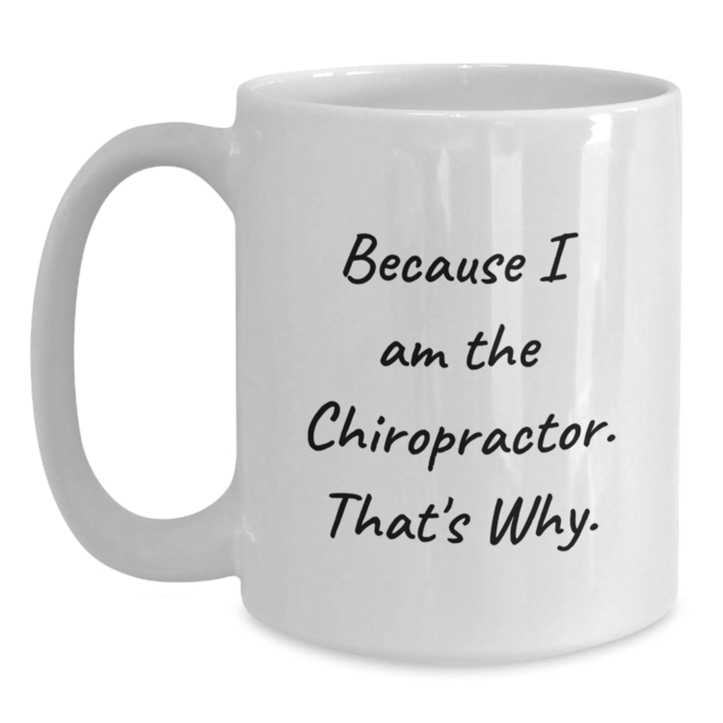 Funny Chiropractor Gifts from Friends for Men and Women - Because I Am The Chiropractor. That's Why. White Coffee Mug for Graduation - Main