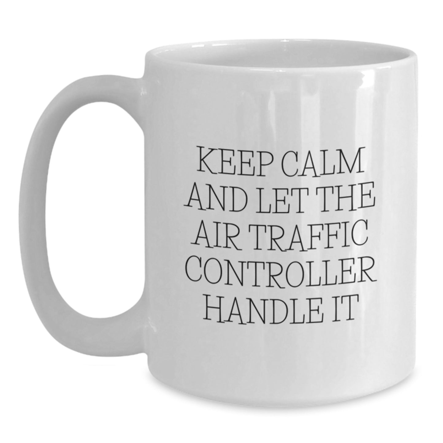 Funny Air Traffic Controller Quote White Coffee Mug Gifts for Men, Women, Friends and Family, Birthday Unique Presents, Gifts from Men, Women, Friends and Family - Main