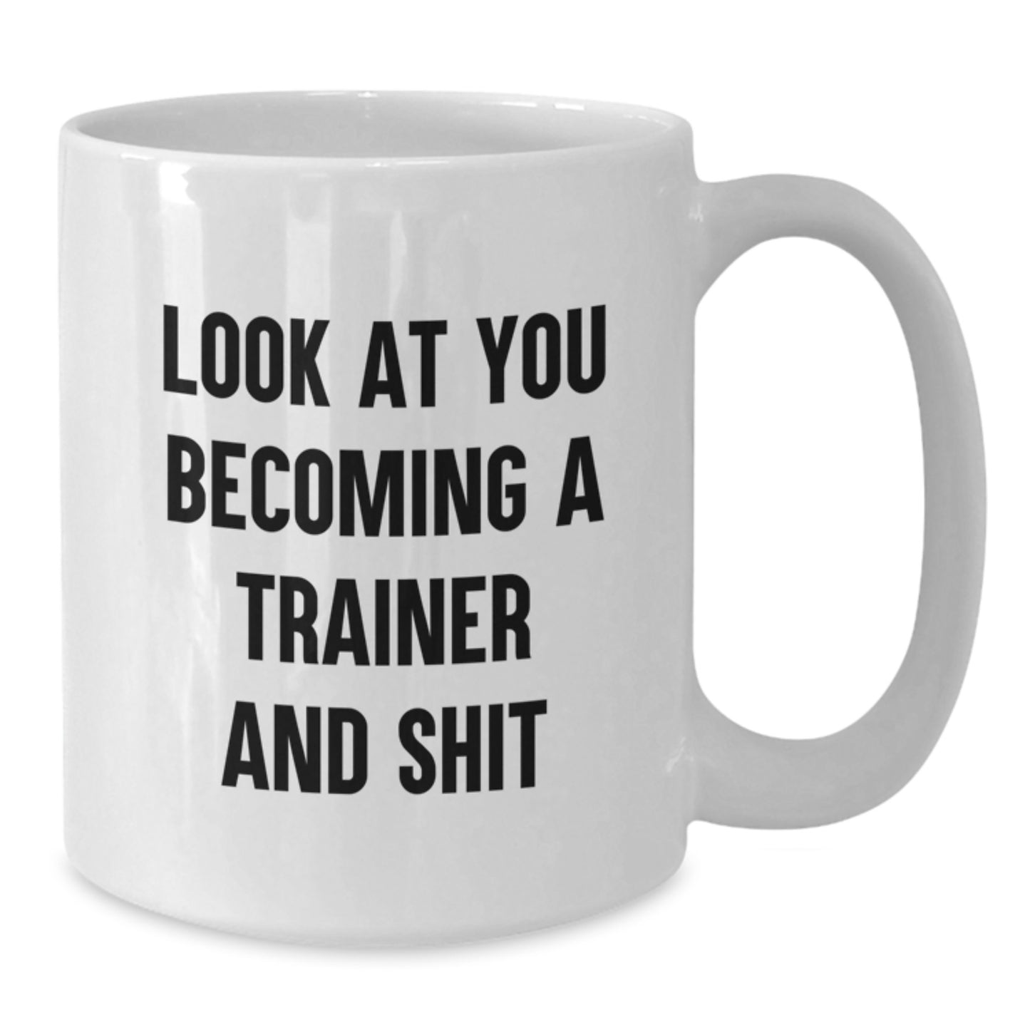 Funny Trainer White Coffee Mug Gifts for Birthday - 'Look At You Becoming A Trainer And Shit', Trainer Gifts from Friends, Family, Coworkers - Additional