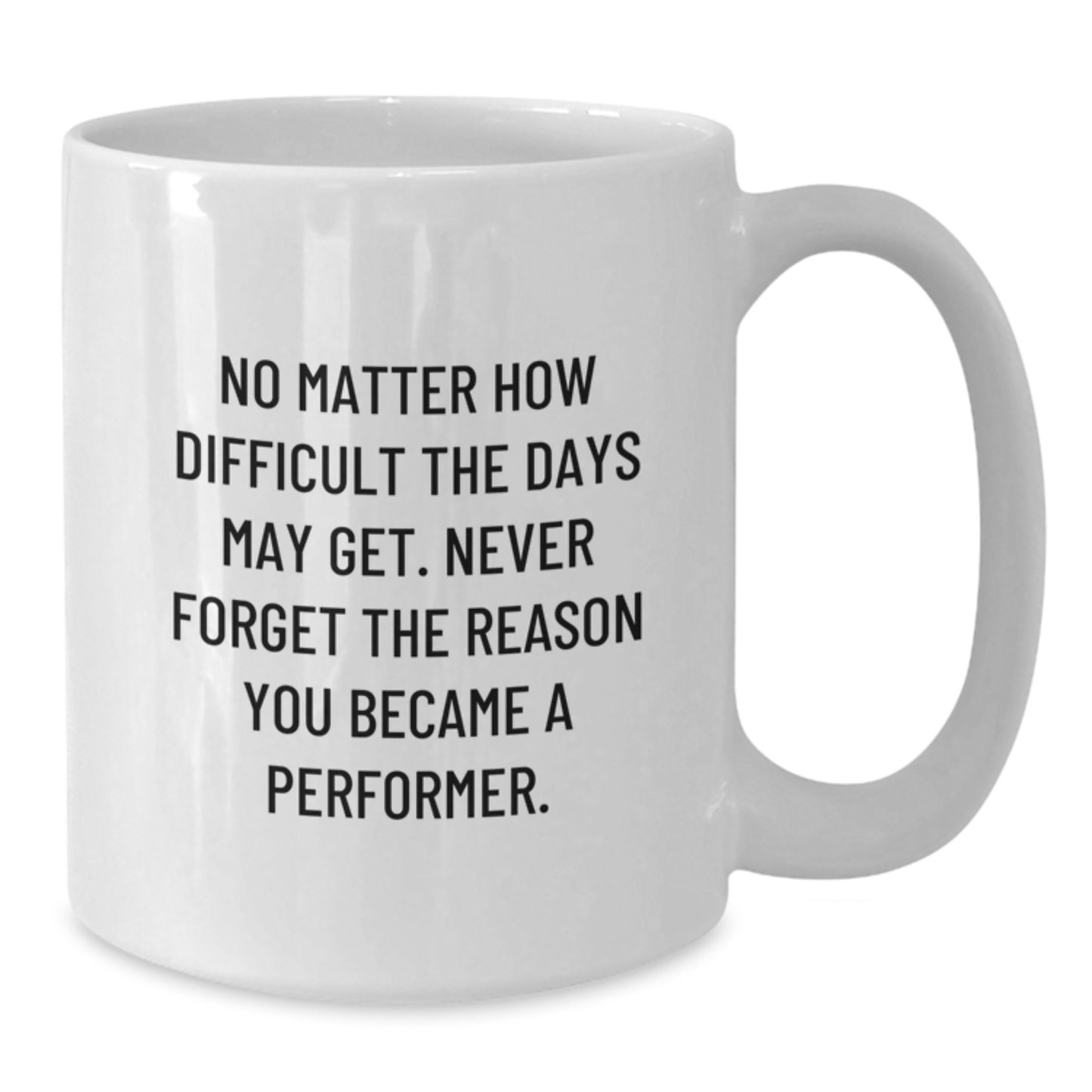 Funny Inspirational Performer Gifts from Friends, White Coffee Mug for Men, Women, or Coworkers - Christmas Unique Presents - Never Forget The Reason You Became A Performer - Performer Mug - Additional