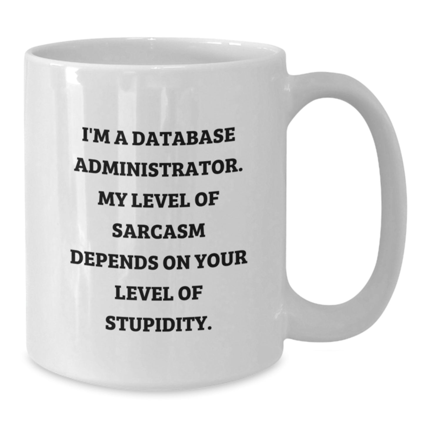 Funny Database Administrator White Coffee Mug Gifts from Men to Friends who Love Sarcasm on Valentine's - Additional