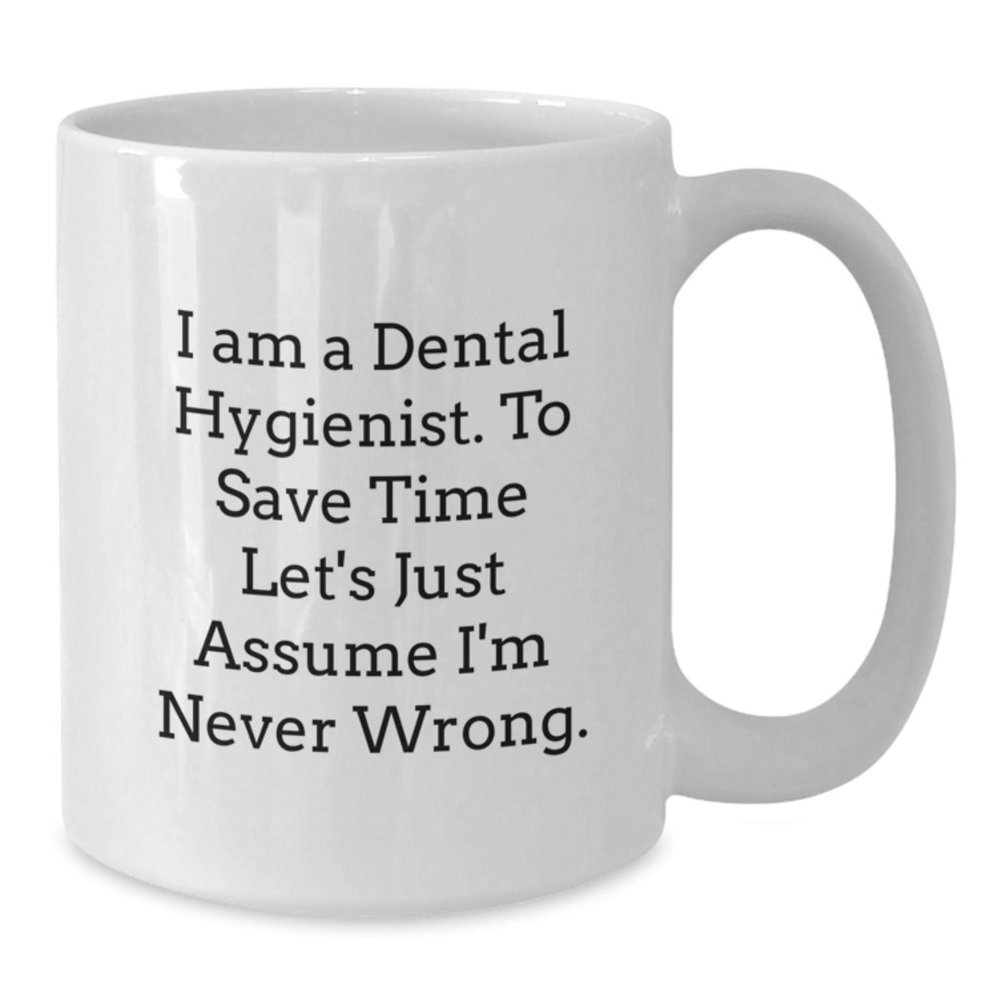 Funny Dental Hygienist White Coffee Mug Gifts from Friends to Graduating Dental Hygienist I'm Never Wrong, Dental Hygienist Humor, White Coffee Mug - Additional