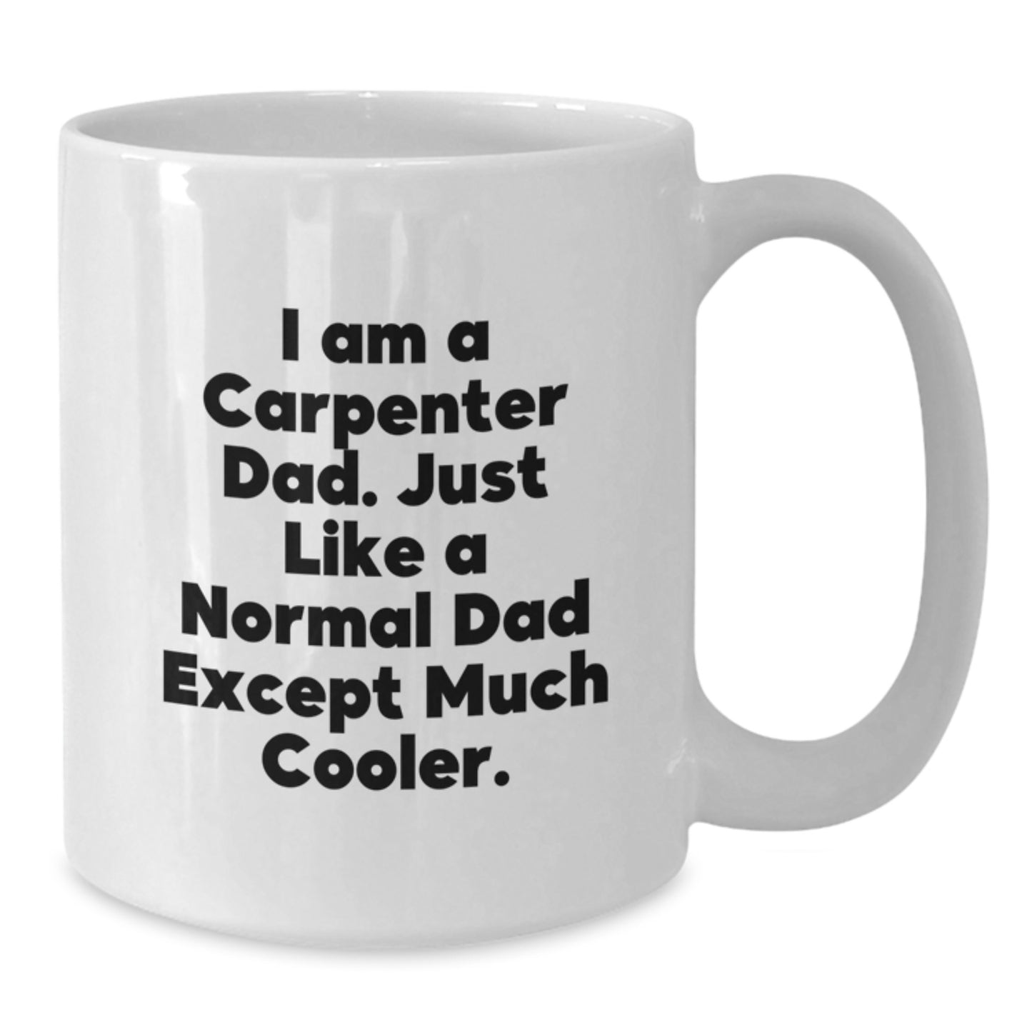 Funny Carpenter Dad Gifts, White Coffee Mugs for Men, Christmas Unique Gifts from Dad to Son or Friend - I Am A Carpenter Dad - Additional