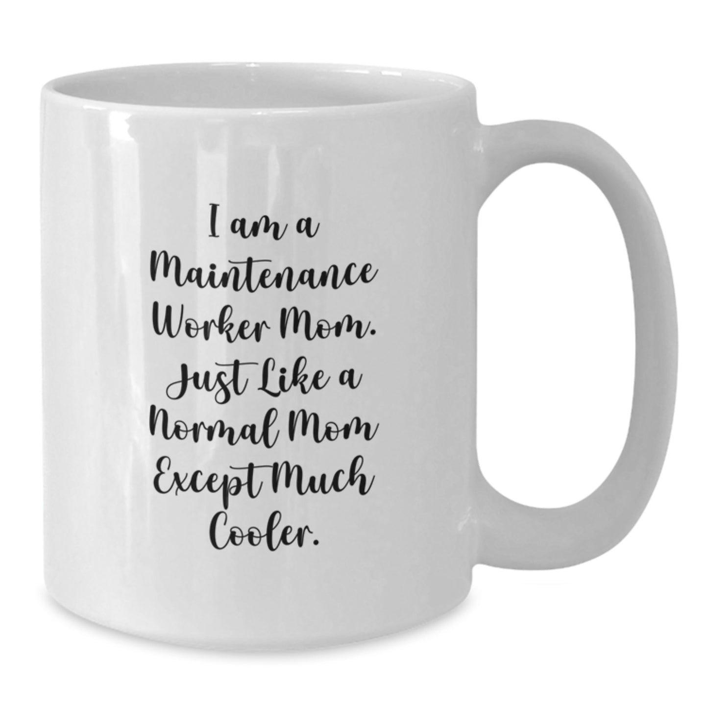 Funny Maintenance Worker Gifts for Mom - I Am A Maintenance Worker Mom. Just Like A Normal Mom Except Much Cooler. White Coffee Mug Gifts from Family to Mom on Birthday - Additional