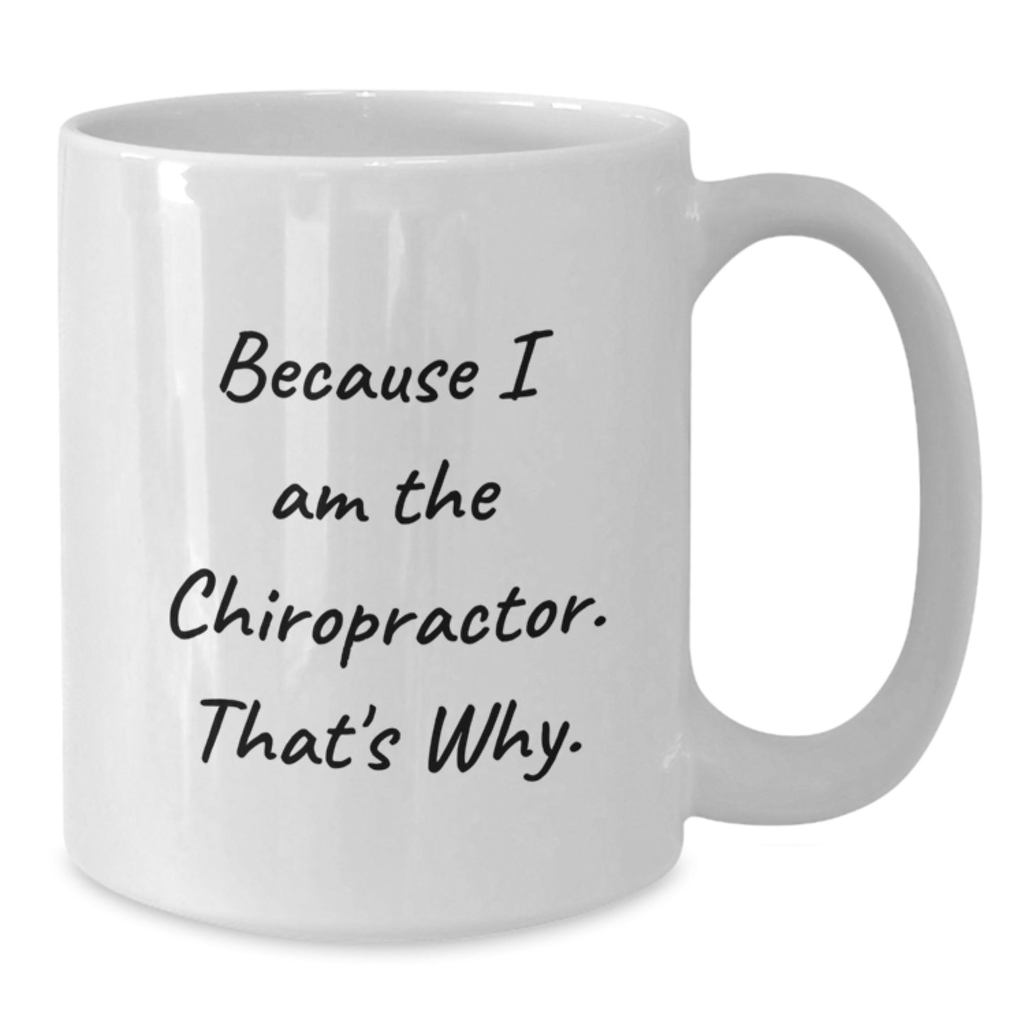 Funny Chiropractor Gifts from Friends for Men and Women - Because I Am The Chiropractor. That's Why. White Coffee Mug for Graduation - Additional