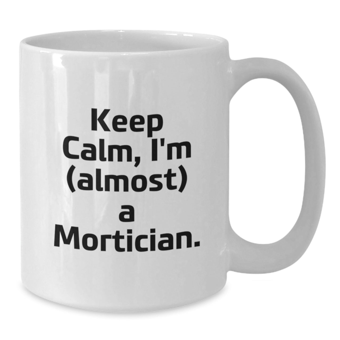 Mortician Humor Gifts from Friends, Unique White Coffee Mug for Mortician Graduation - Additional