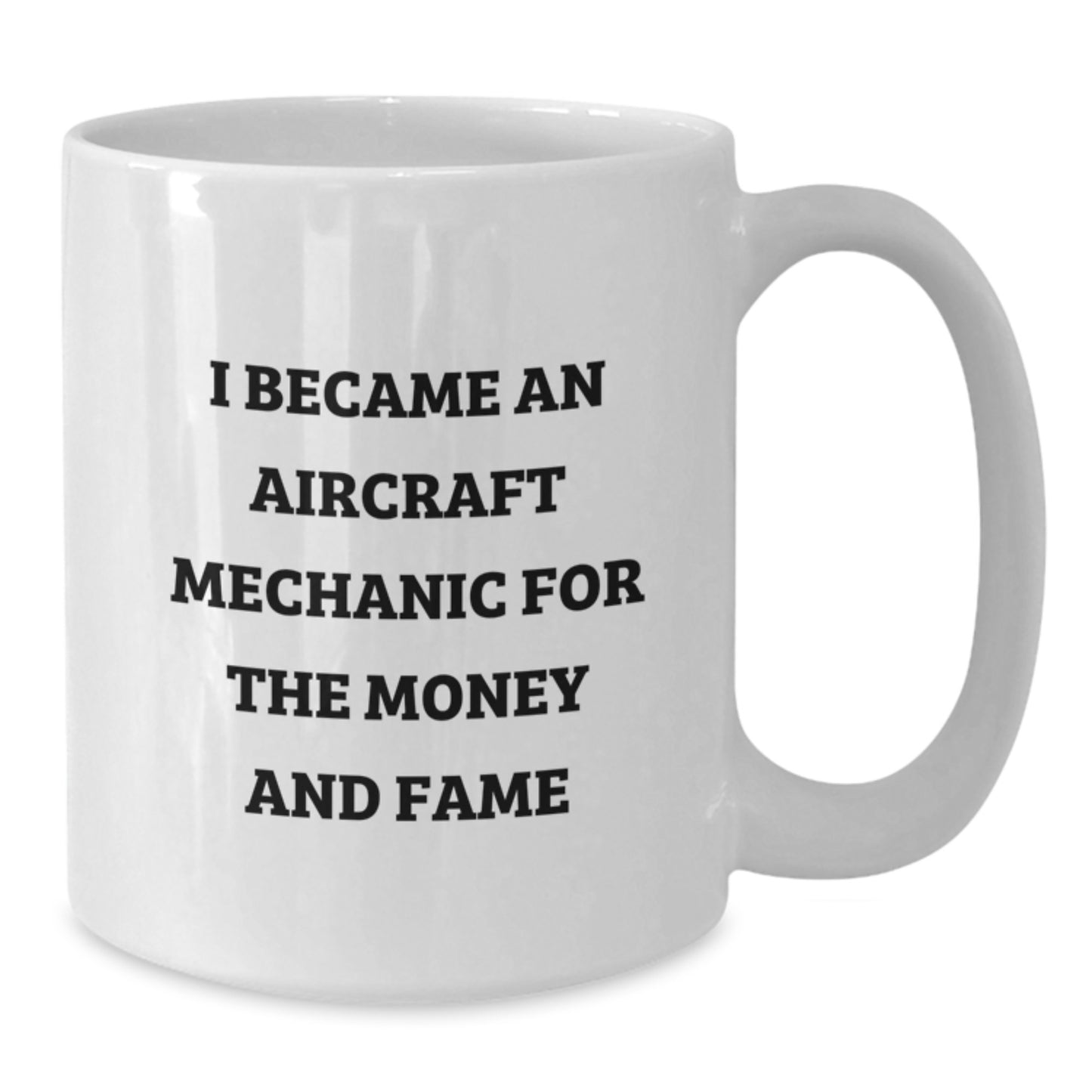 Aircraft Mechanic Funny Quote Mug Gifts for Birthday, White Coffee Mug for Men, Friends, or Coworkers, I Became An Aircraft Mechanic For The Money And Fame, Gifts from Family, Friends, or Coworkers - Additional