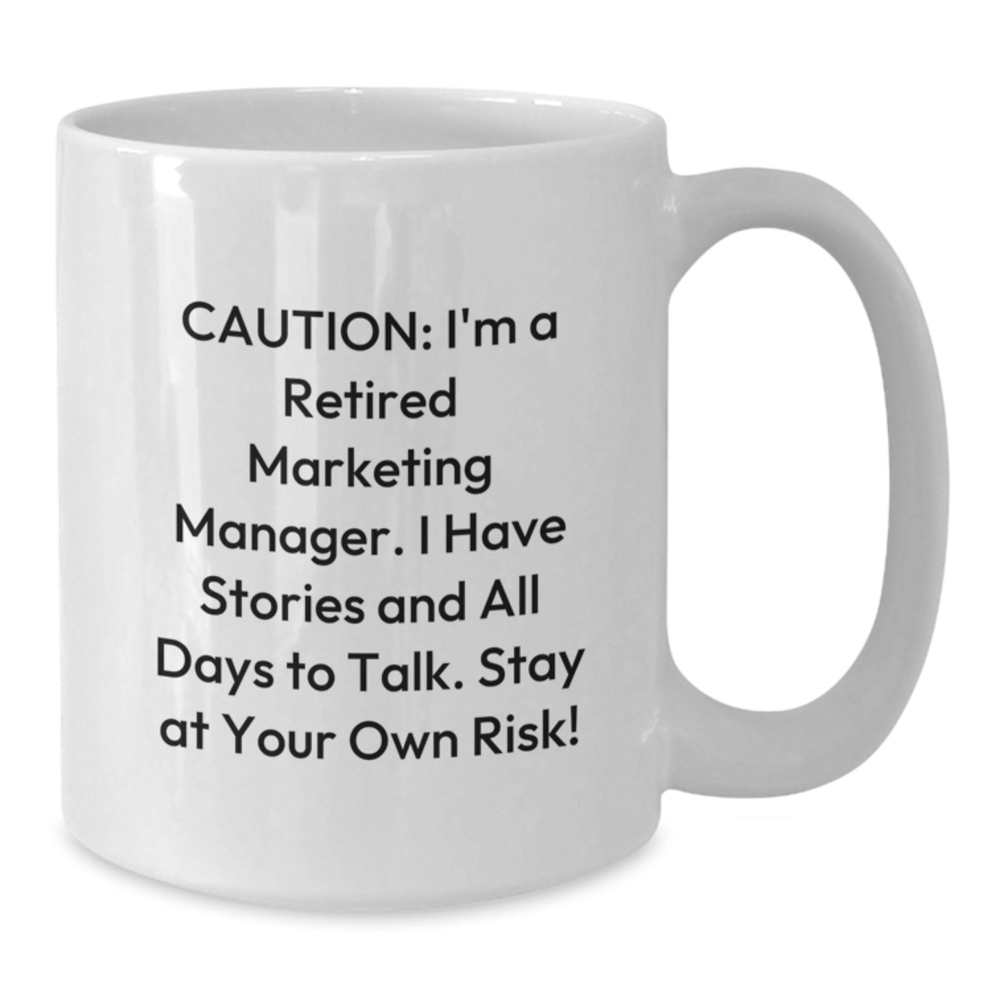 Marketing Manager Gifts, Funny White Coffee Mug for Birthday, 'Caution: I'm A Retired Marketing Manager... Stay At Your Own Risk!' from Friends - Additional