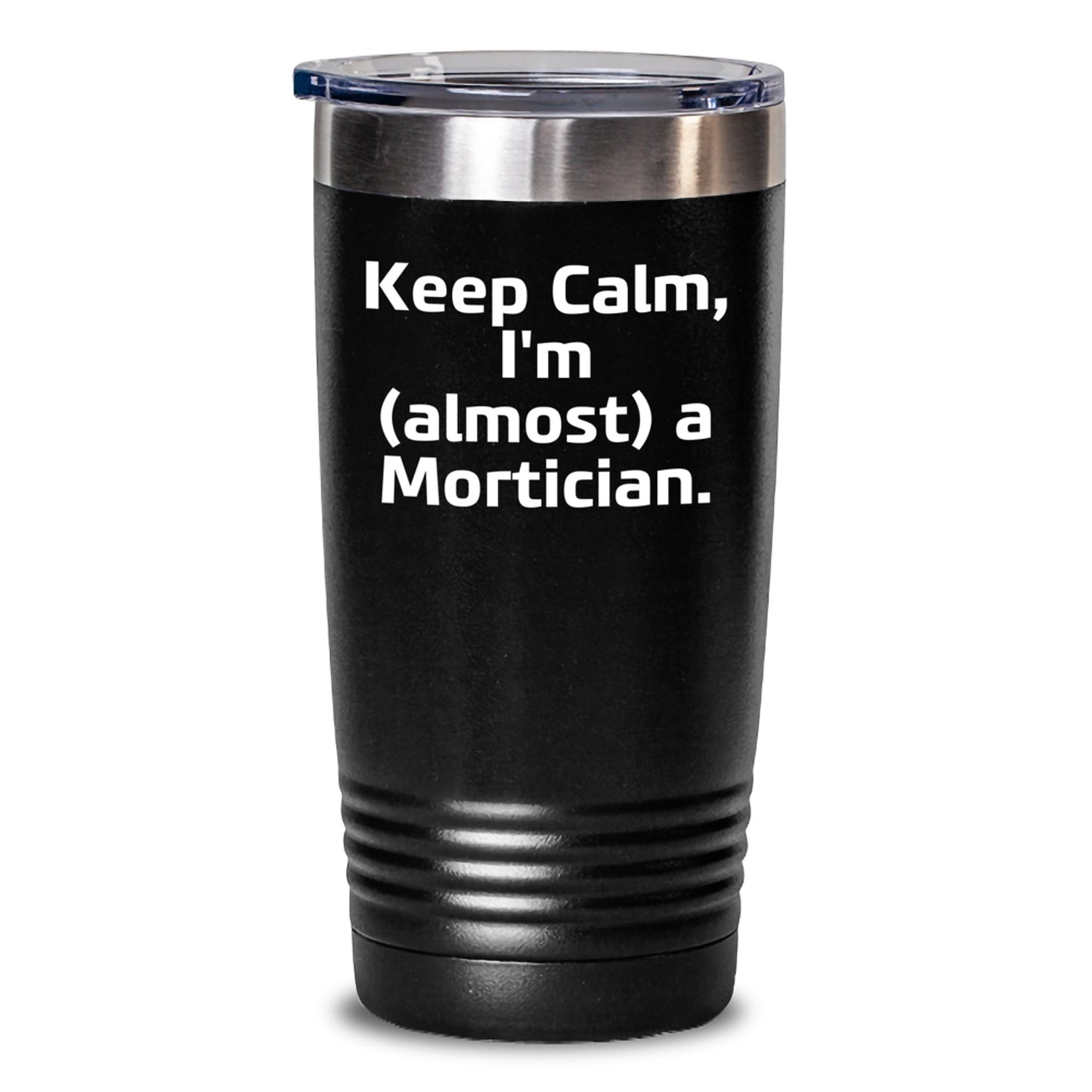 Mortician Humor Tumbler, Keep Calm I'm (almost) A Mortician., Graduation Unique Gifts from Friends to Mortician - Main