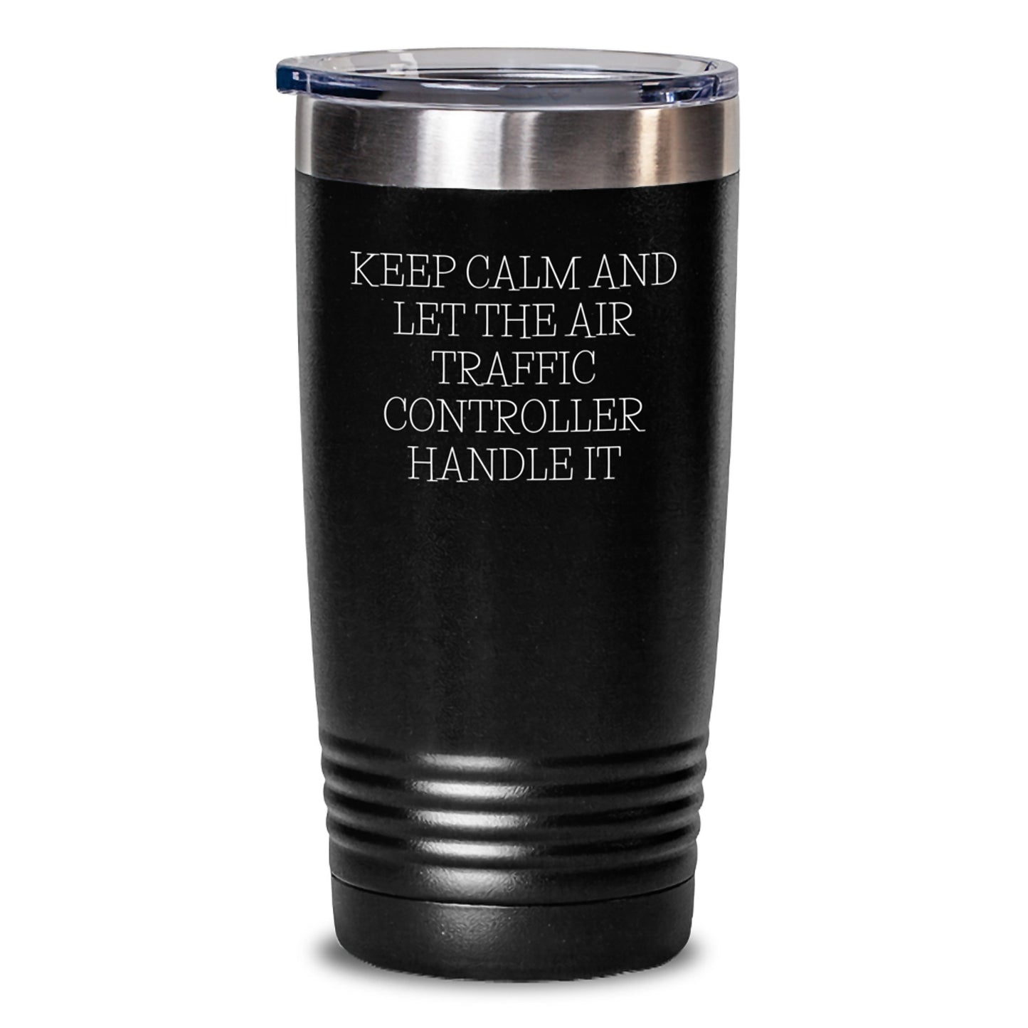 Funny Air Traffic Controller Gifts - Keep Calm And Let The Air Traffic Controller Handle It, 20oz or 30oz Tumbler for Birthday from Friends, Coworkers, or Family - Main