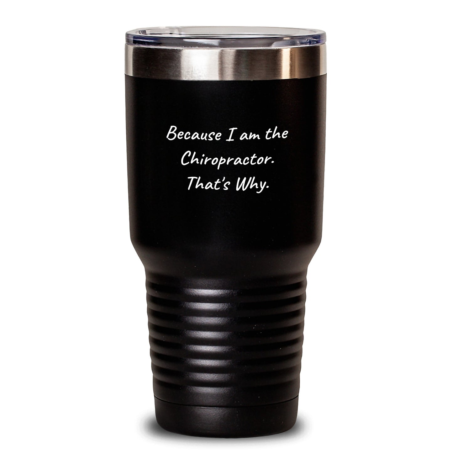 Funny Chiropractor Gifts, Because I Am The Chiropractor. That's Why., 20oz or 30oz Stainless Steel Tumblers for Chiropractor Graduation - Main