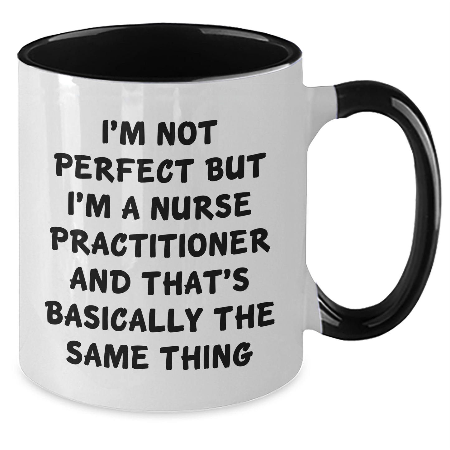 Funny Nurse Practitioner Gifts - I'm Not Perfect But I'm A Nurse Practitioner And That's Basically The Same Thing Two Tone Coffee Mug, Graduation Unique Gifts from Friends to Nurse Practitioner - Additional