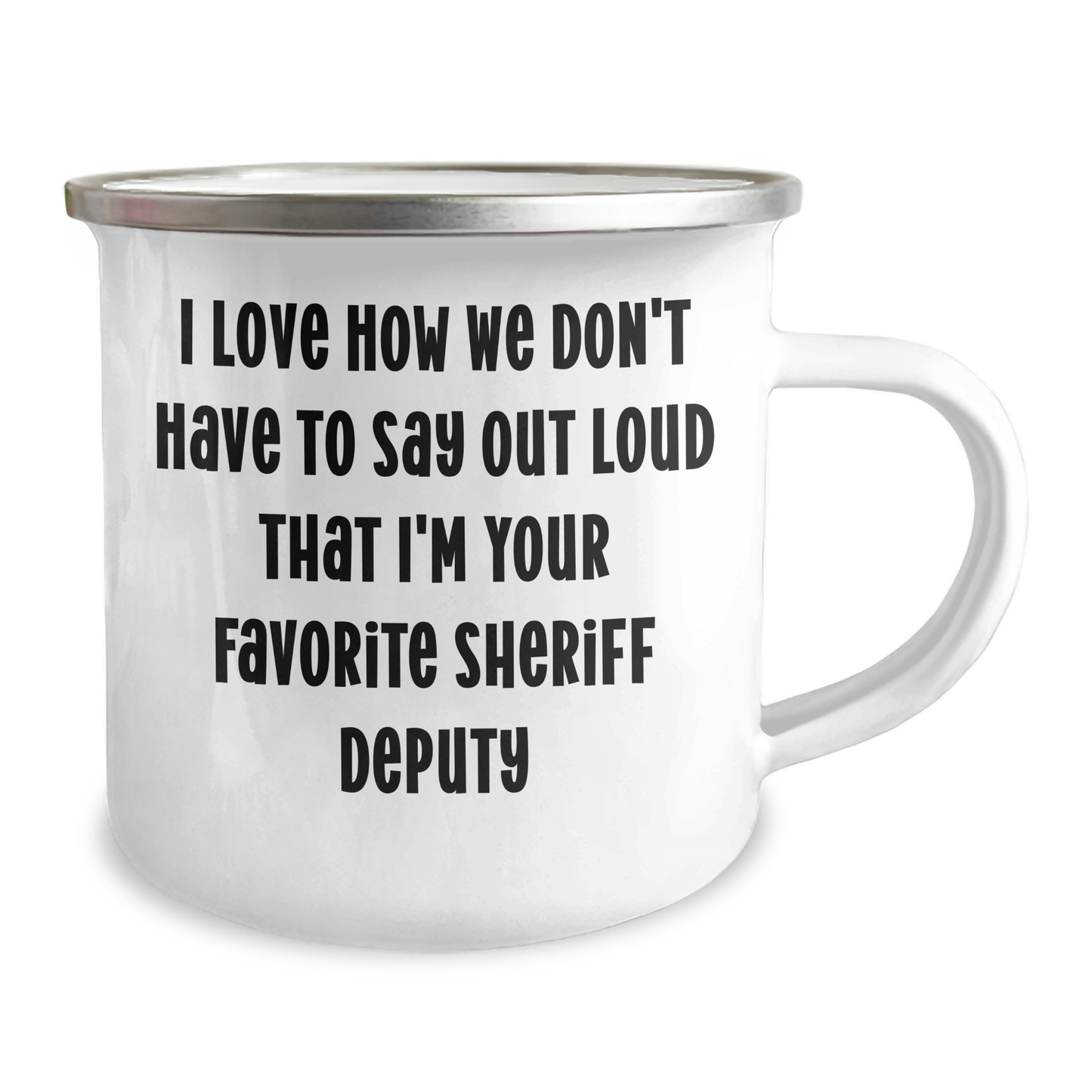 Funny Sheriff Deputy Gifts from Men to Sheriff Deputy on Mother's Day - I Love How We Don't Have To Say Out Loud That I'm Your Favorite - 12 oz Camping Mug - Image 2