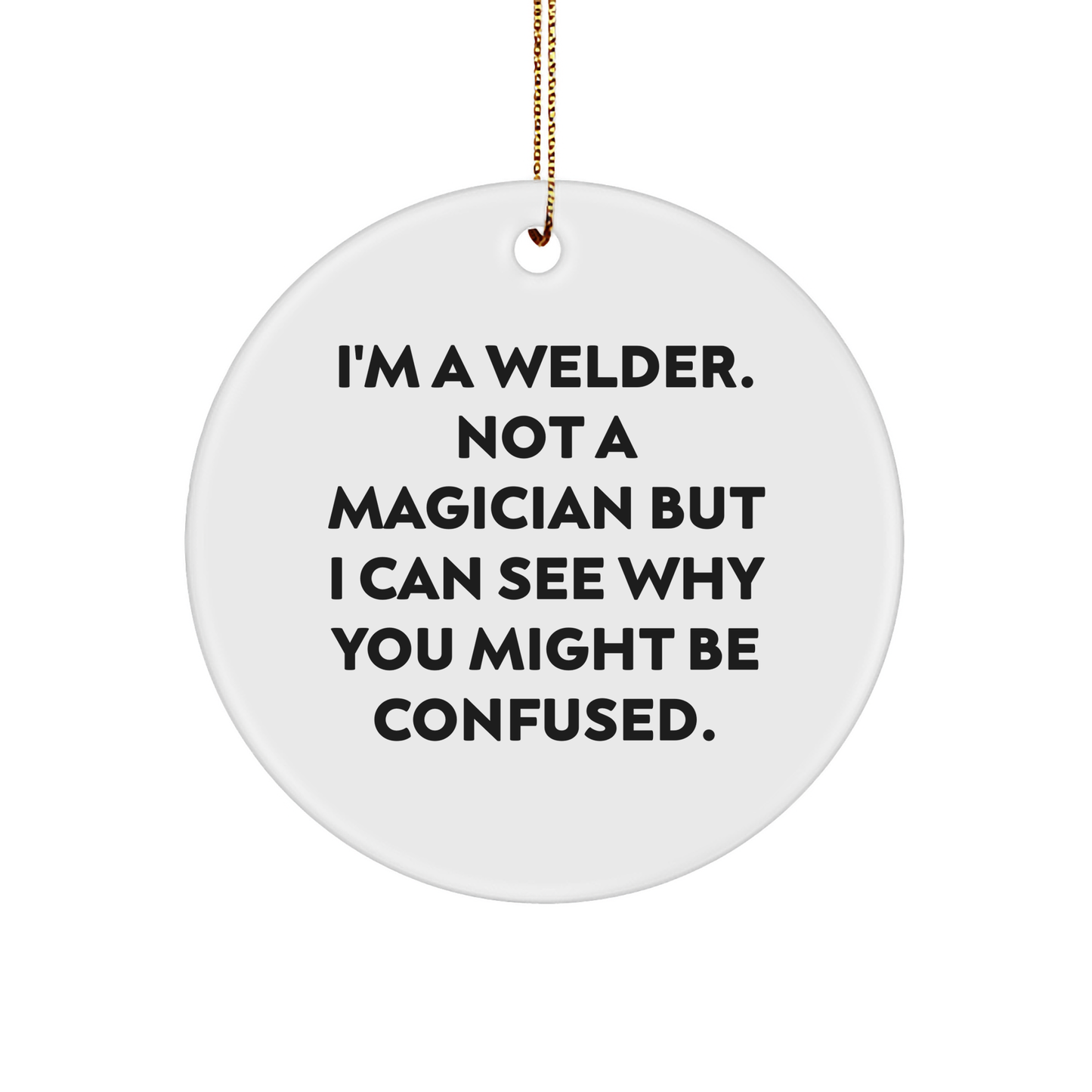 Welder Gifts from Friends Funny Circle Ornament I'm A Welder Gifts for Christmas - Image 1
