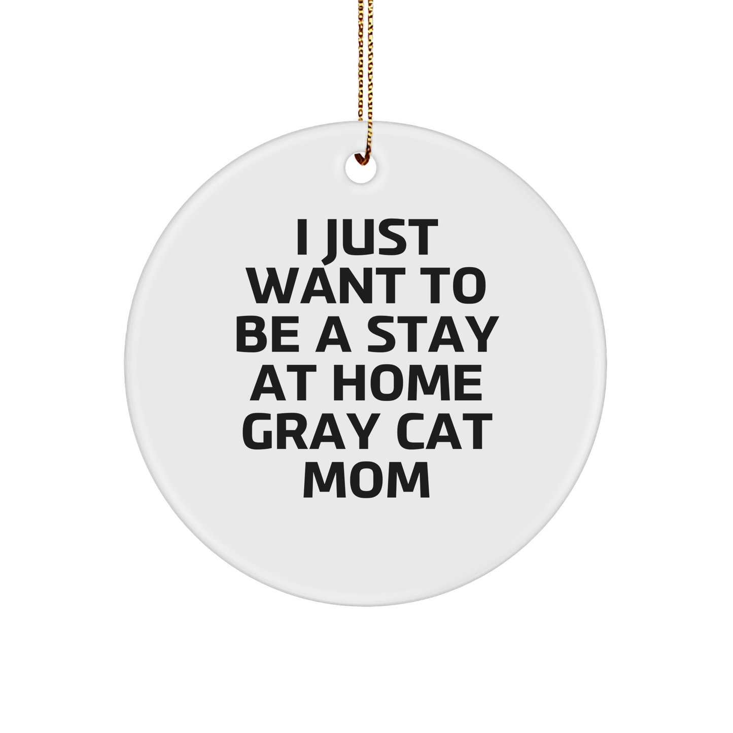 Gray Cat Circle Ornament Gifts from Men to I Just Want To Be A Stay At Home Gray Cat Mom, Funny Gray Cat Mom Circle Ornament, Christmas Circle Ornament, Gray Cat Gifts - Image 1