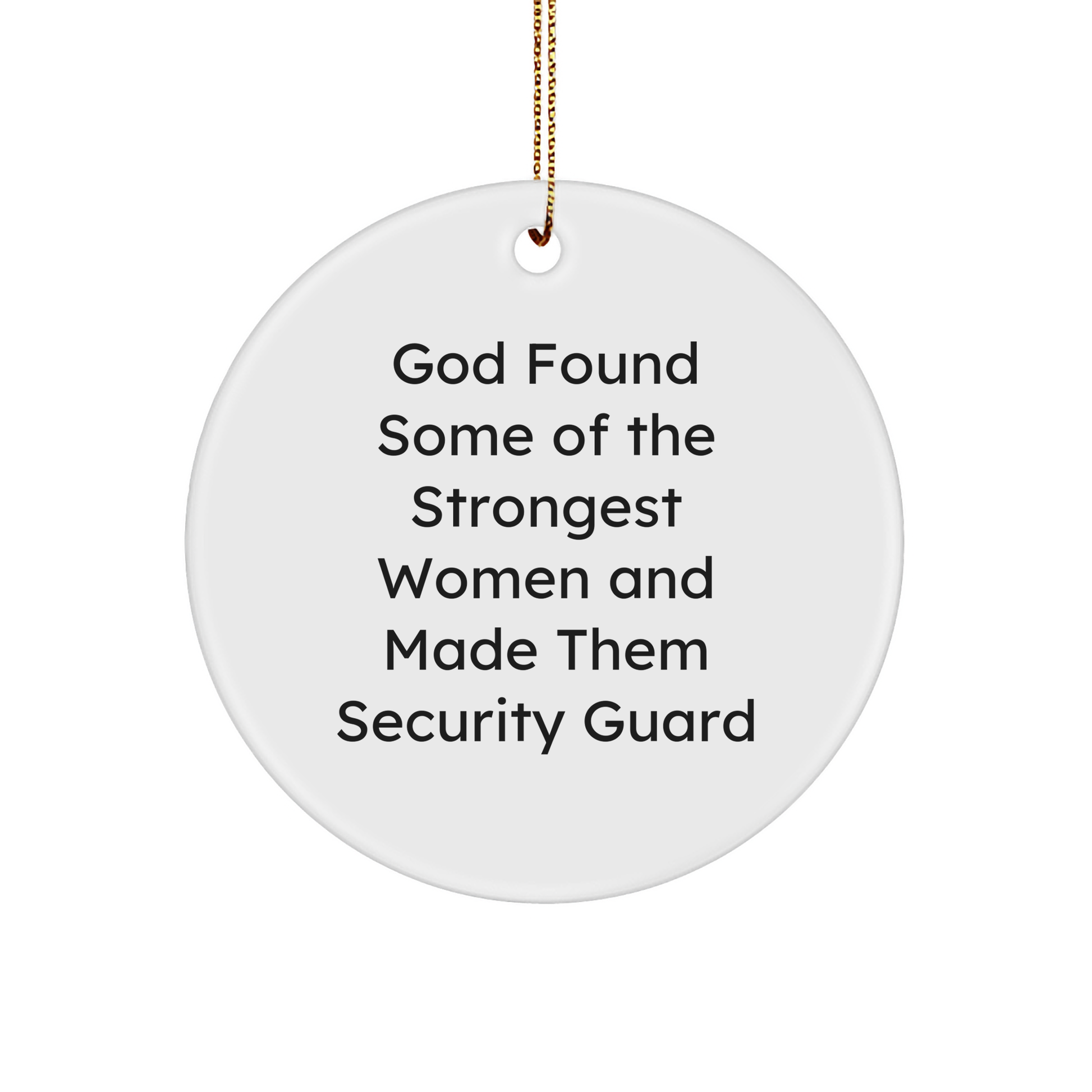 Funny Security Guard Gifts from Women to Men - 'God Found Some Of The Strongest Women And Made Them Security Guard' Circle Ornament for Christmas - Image 1