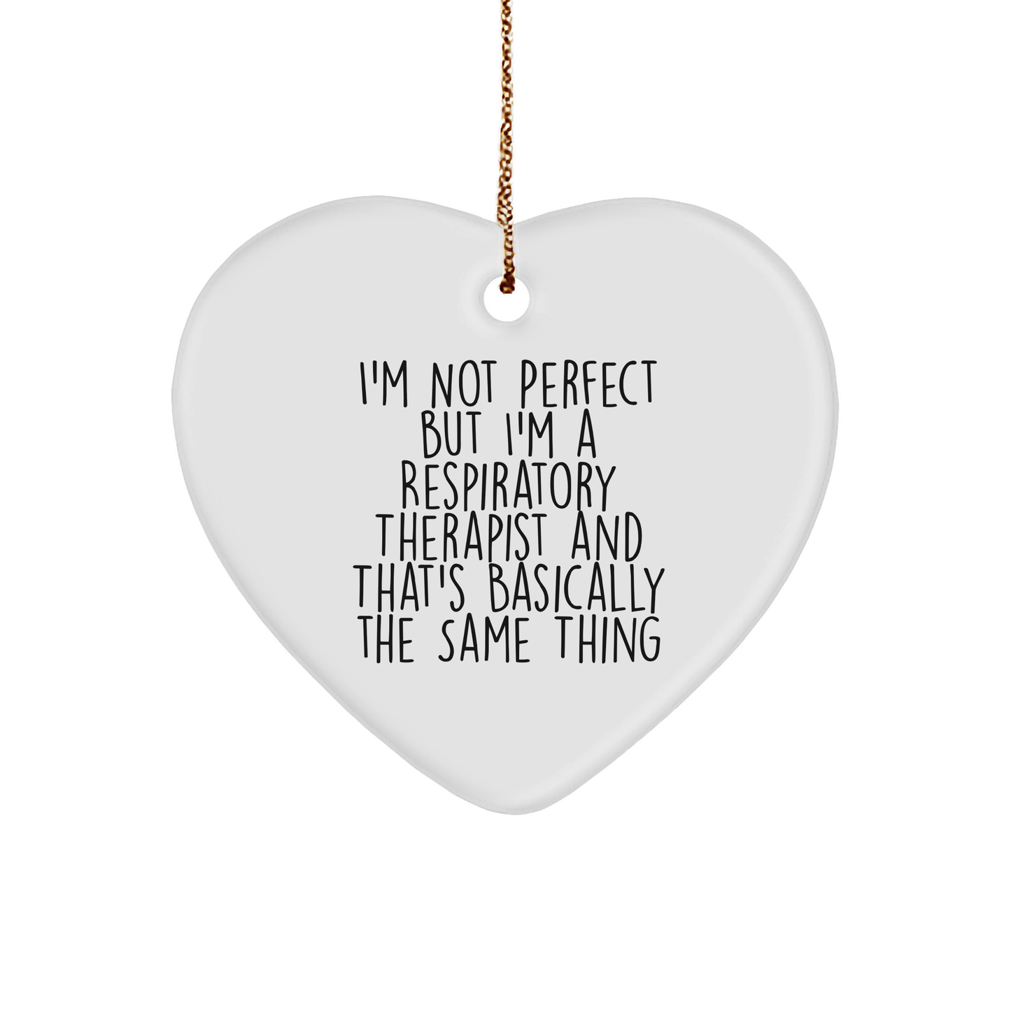 Funny Respiratory Therapist Gifts from Friends and Family - I'm Not Perfect But I'm A Respiratory Therapist And That's Basically The Same Thing, Heart Ornament for Christmas - Image 1