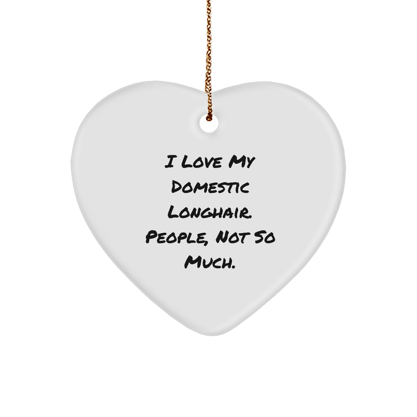 Funny Domestic Longhair Cat Heart Ornament Gifts from Friends for Christmas - I Love My Domestic Longhair. People, Not So Much. - Image 1