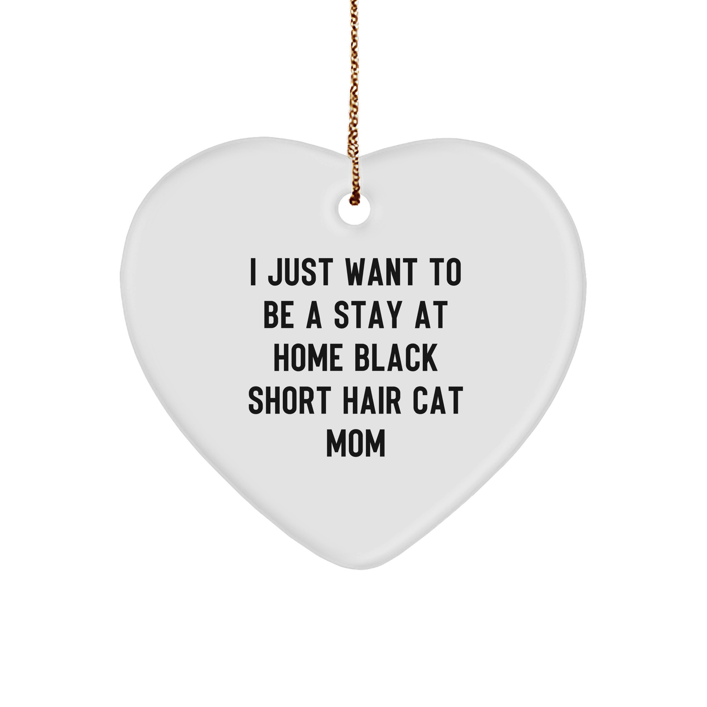Gifts from Black Short Hair Cat Lovers for Christmas, 'I Just Want To Be A Stay At Home Black Short Hair Cat Mom' Heart Ornament, Heart Shaped White MDF, Perfect for Home Decor - Image 1