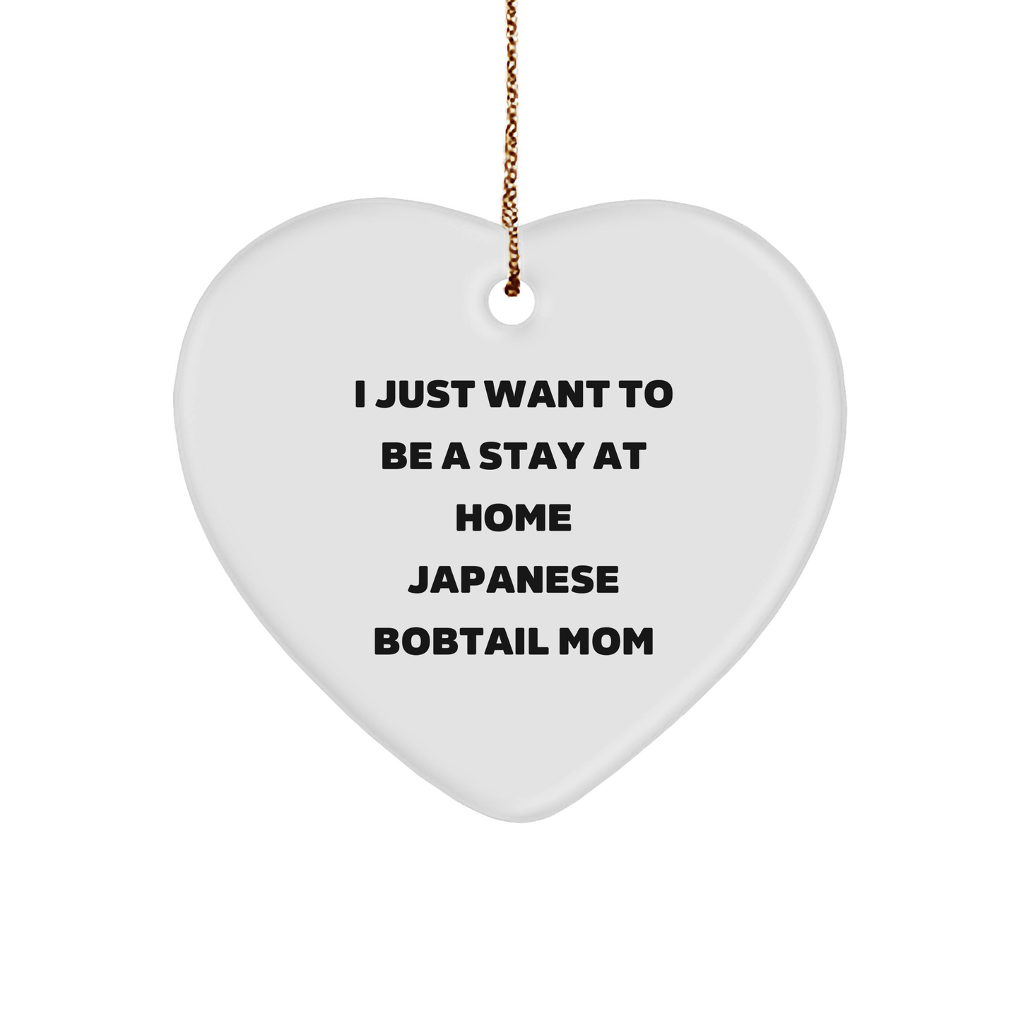 Japanese Bobtail Cat Mom Gifts - I Just Want To Be A Stay At Home Japanese Bobtail Mom Heart Ornament, Funny Cat Lover Gifts for Christmas - Image 1
