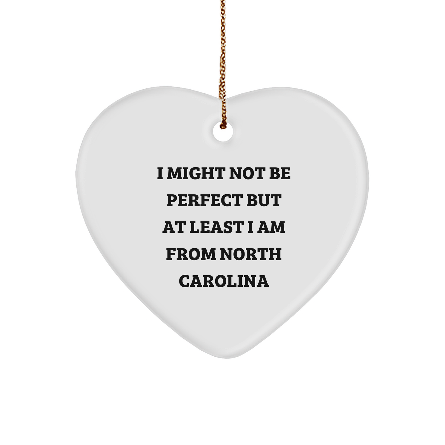 North Carolina Gifts from Home, Funny Heart Ornament for Men, Women, Friends, Coworkers, Family, 'I Might Not Be Perfect But At Least I Am From North Carolina' - Unique Christmas Decor - Image 1