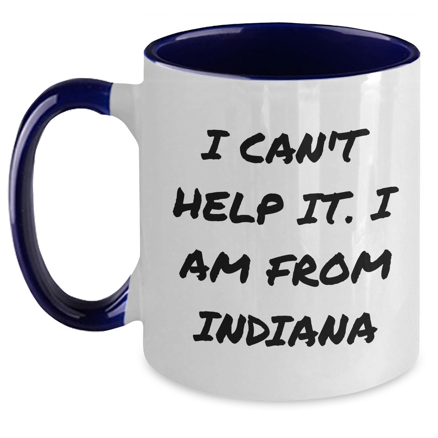 Funny Indiana Quotes Two Tone Mug, Gifts from Men to Women, Friends, Coworkers or Family for Mother's Day, 'I Can't Help It. I Am From Indiana' - Main