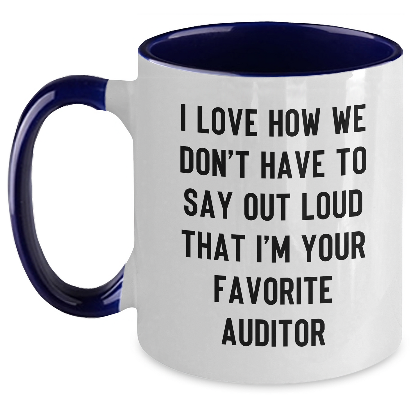 Funny Auditor Gifts from Friends for Graduation with Two Tone Coffee Mug - 'I Love How We Don't Have To Say Out Loud That I'm Your Favorite Auditor' Mugs for Men and Women - Main