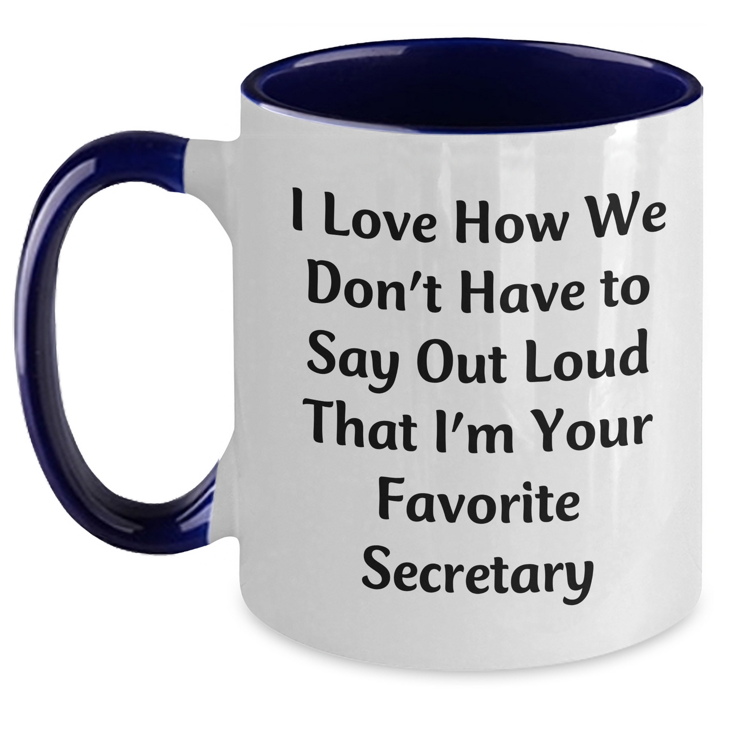 Funny Secretary Gifts from Friends - I Love How We Don't Have To Say Out Loud That I'm Your Favorite Secretary - Two Tone Coffee Mug for Secretary's Mother's Day Unique Gifts - Main