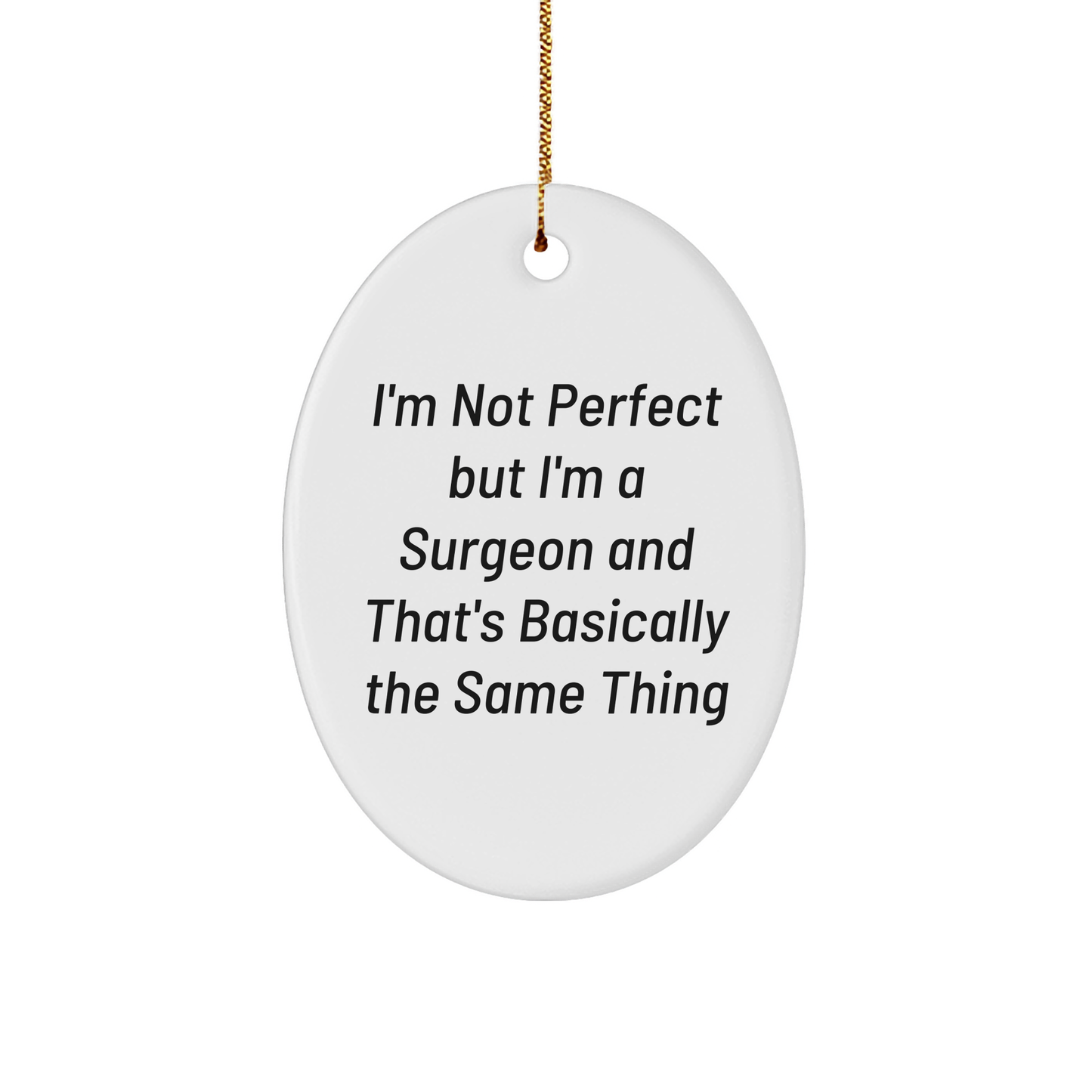 Surgeon Gifts from Friends and Family - Oval Ornament with Funny Quote - Image 1