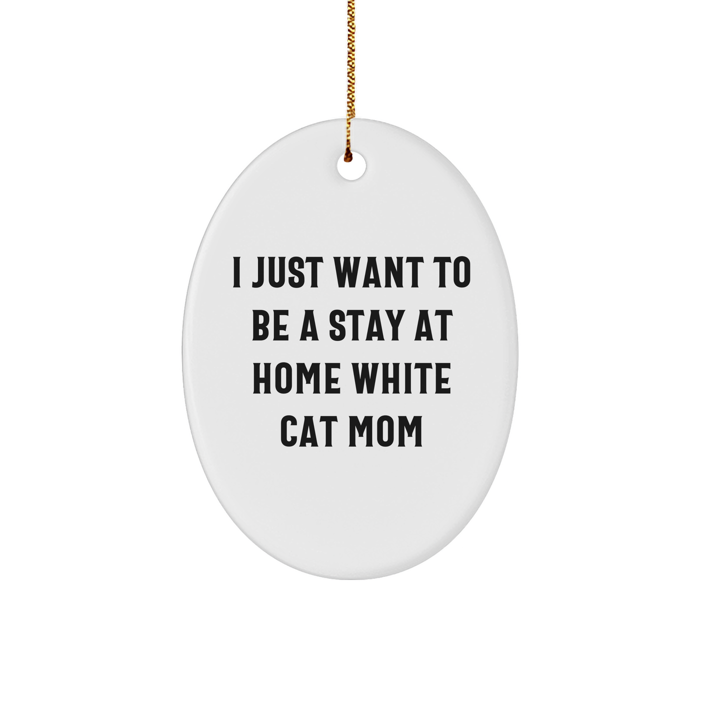 White Cat Mom Oval Ornament Gifts from Friends, Christmas Unique Gifts for Her, I Just Want To Be A Stay At Home White Cat Mom - Image 1