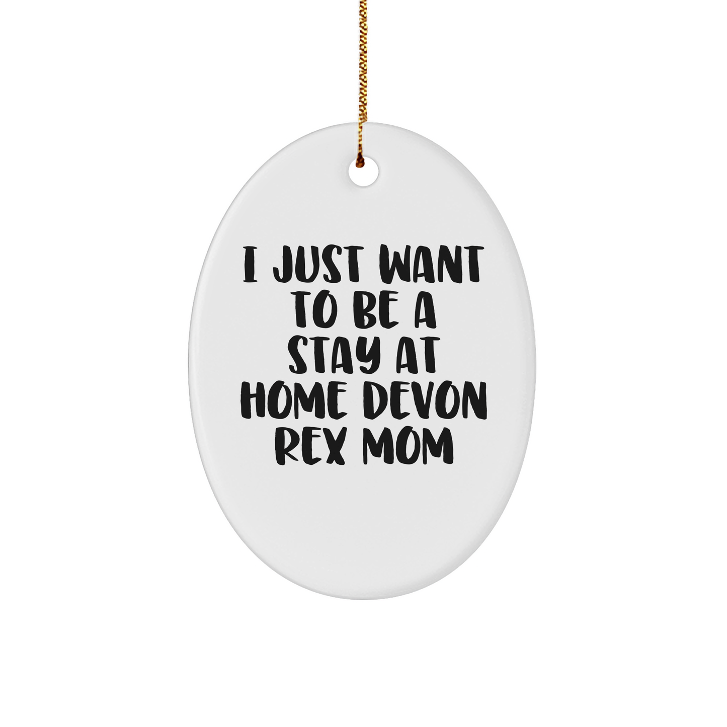 Devon Rex Cat Mom Gifts, I Just Want To Be A Stay At Home Devon Rex Mom Oval Ornament, Christmas Memorable Present for Women Friends Family - Image 1