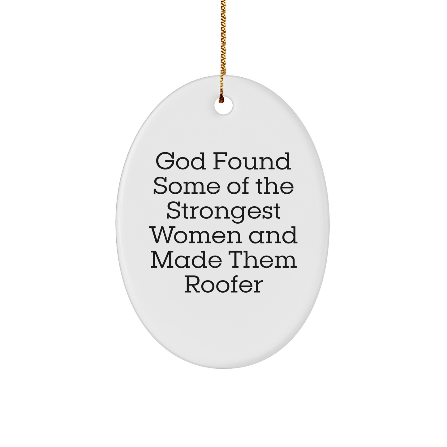 Gifts from God for Roofer Women, Funny Oval Ornament, 'God Found Some Of The Strongest Women And Made Them Roofer' Quote, Christmas Unique Gifts - Image 1