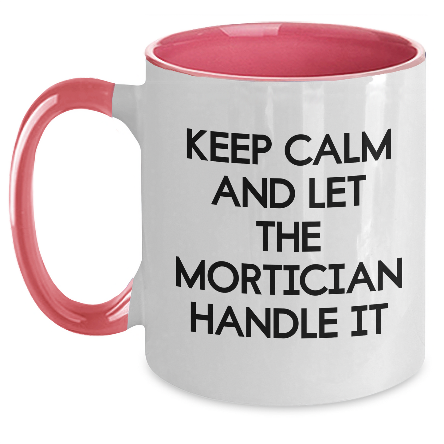 Funny Mortician Quote Gifts from Men to Mortician Friends - Keep Calm And Let The Mortician Handle It, Two Tone Coffee Mug for Mother's Day Unique Gifts - Main