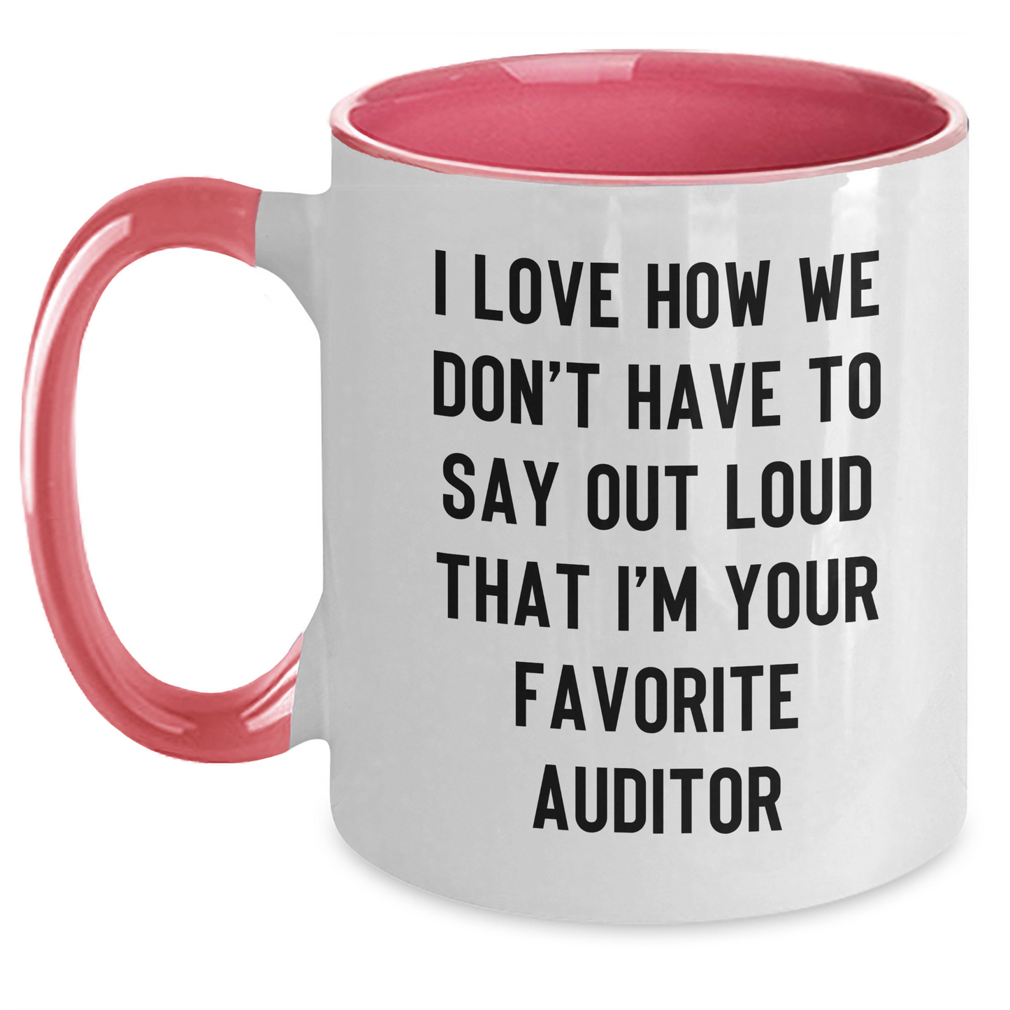Funny Auditor Gifts from Friends for Graduation with Two Tone Coffee Mug - 'I Love How We Don't Have To Say Out Loud That I'm Your Favorite Auditor' Mugs for Men and Women - Main