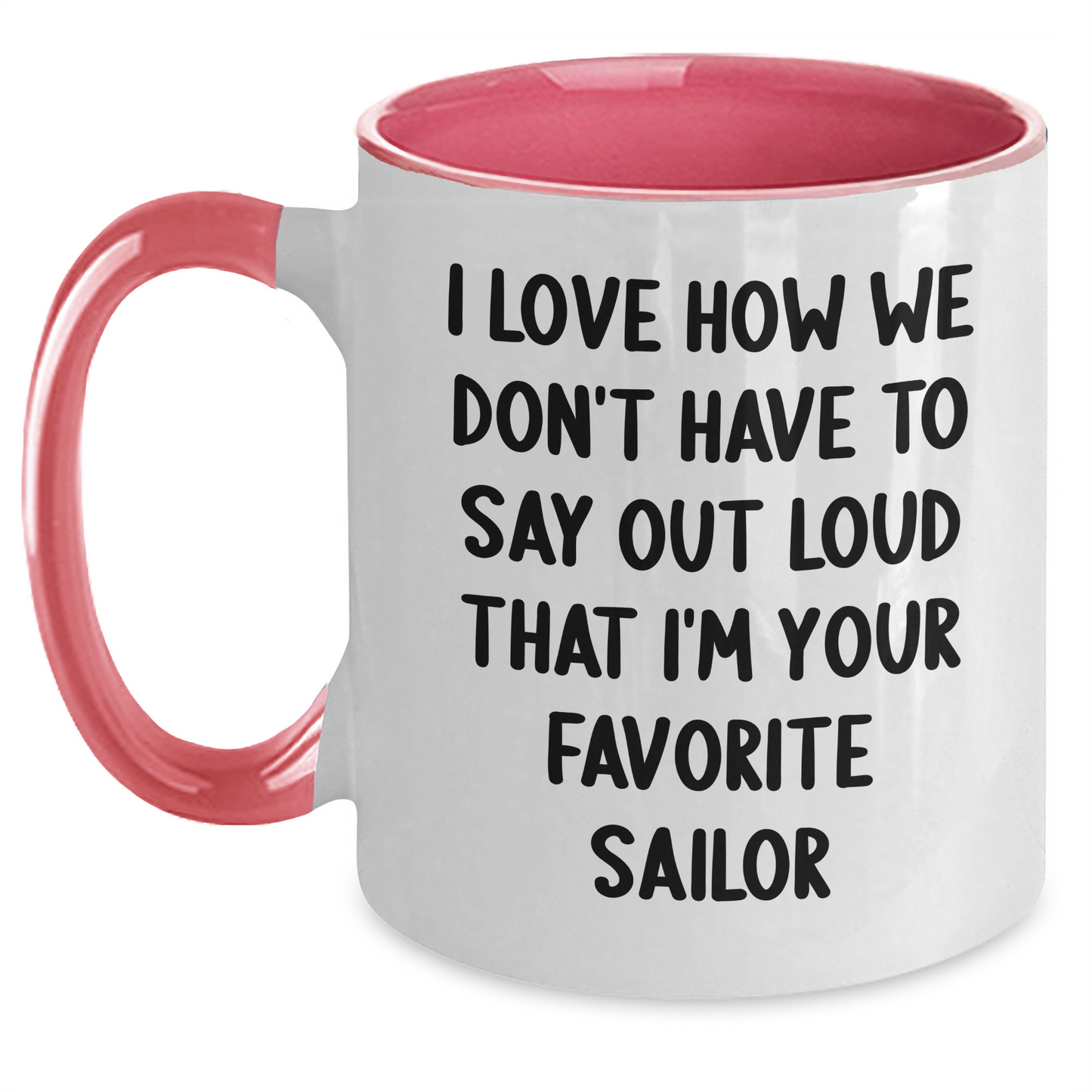 Funny Sailor Gifts for Mother's Day - 'I Love How We Don't Have To Say Out Loud That I'm Your Favorite Sailor' Two Tone Coffee Mug Gifts from Men to Women Friends Family - Main