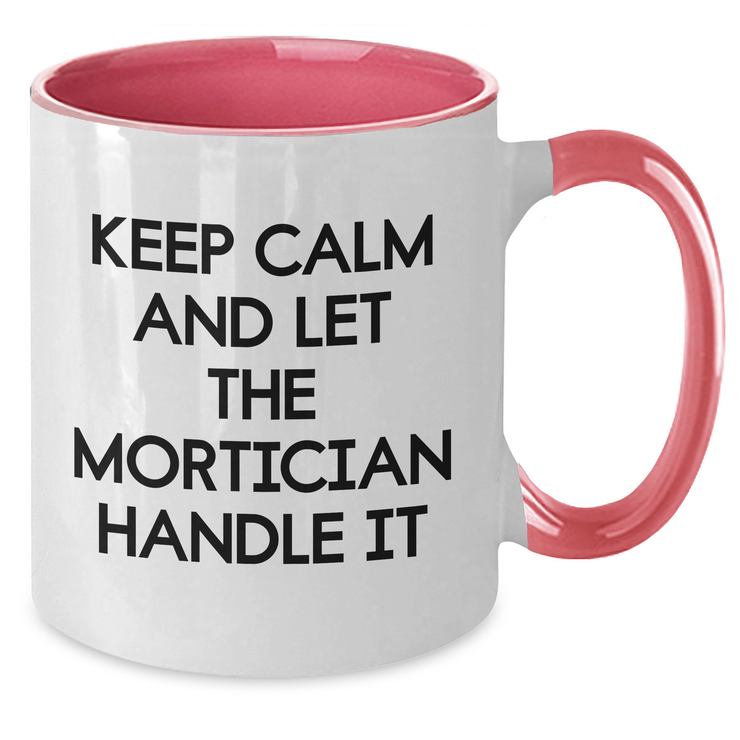 Funny Mortician Quote Gifts from Men to Mortician Friends - Keep Calm And Let The Mortician Handle It, Two Tone Coffee Mug for Mother's Day Unique Gifts - Additional