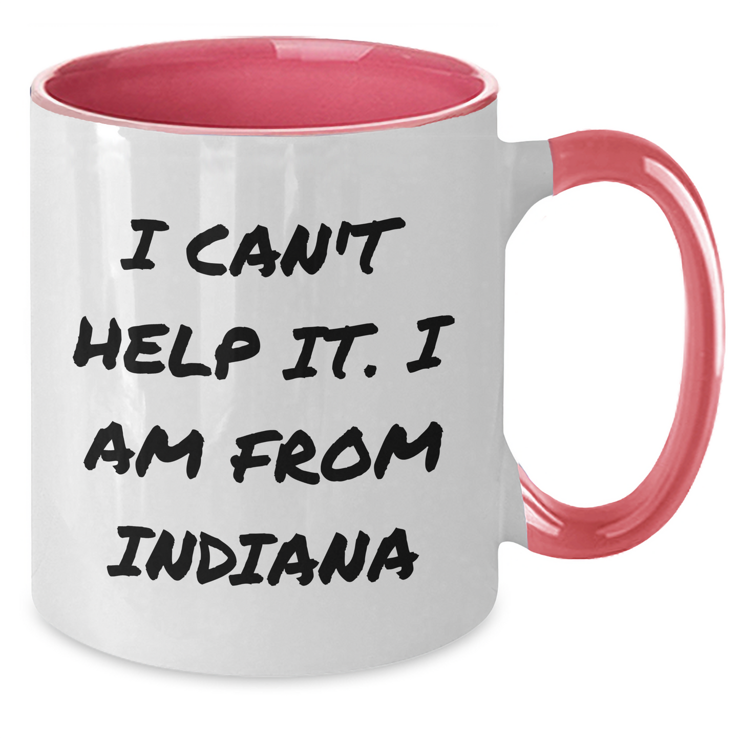 Funny Indiana Quotes Two Tone Mug, Gifts from Men to Women, Friends, Coworkers or Family for Mother's Day, 'I Can't Help It. I Am From Indiana' - Additional
