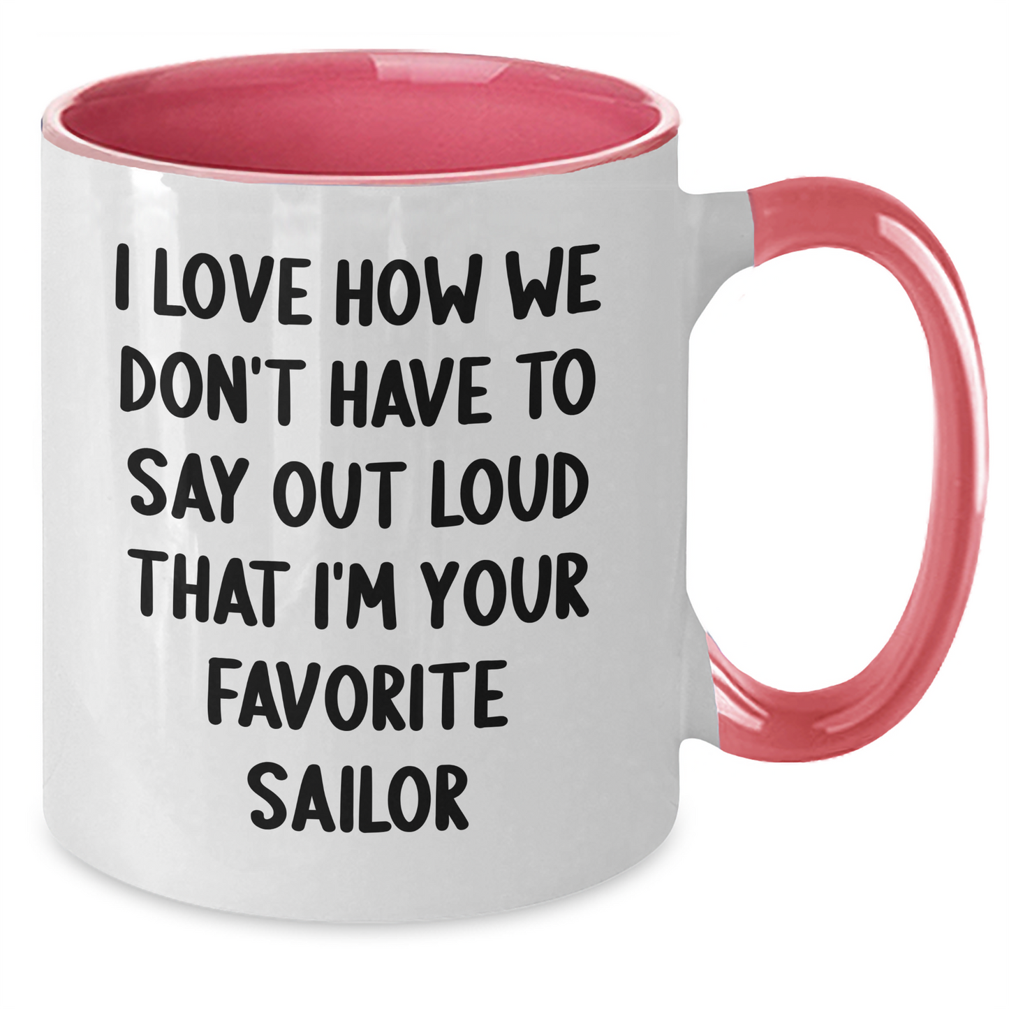 Funny Sailor Gifts for Mother's Day - 'I Love How We Don't Have To Say Out Loud That I'm Your Favorite Sailor' Two Tone Coffee Mug Gifts from Men to Women Friends Family - Additional