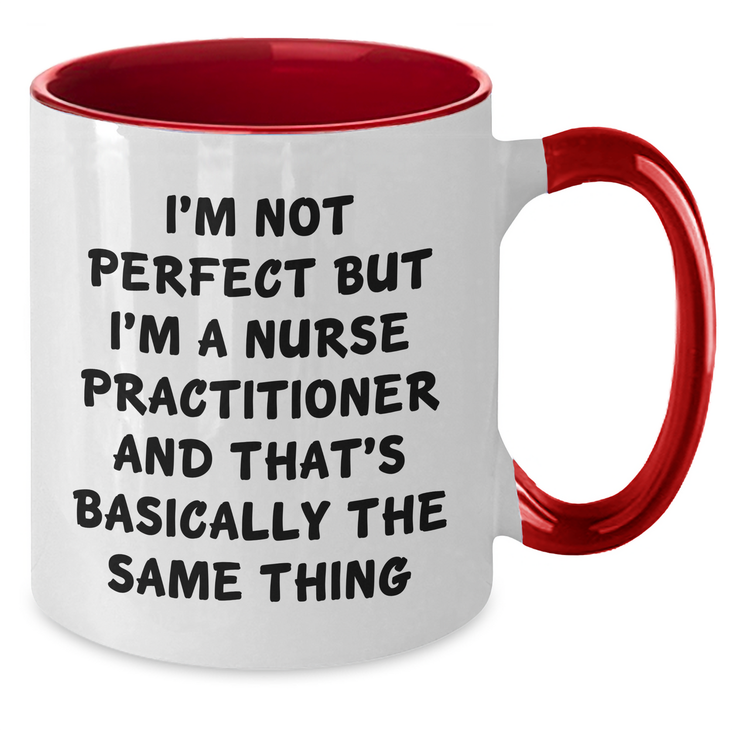 Funny Nurse Practitioner Gifts - I'm Not Perfect But I'm A Nurse Practitioner And That's Basically The Same Thing Two Tone Coffee Mug, Graduation Unique Gifts from Friends to Nurse Practitioner - Additional