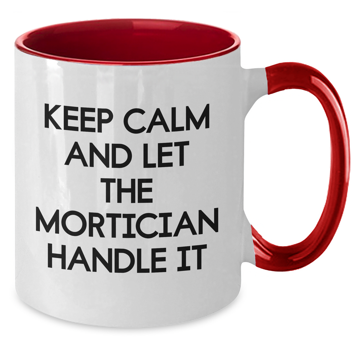 Funny Mortician Quote Gifts from Men to Mortician Friends - Keep Calm And Let The Mortician Handle It, Two Tone Coffee Mug for Mother's Day Unique Gifts - Additional