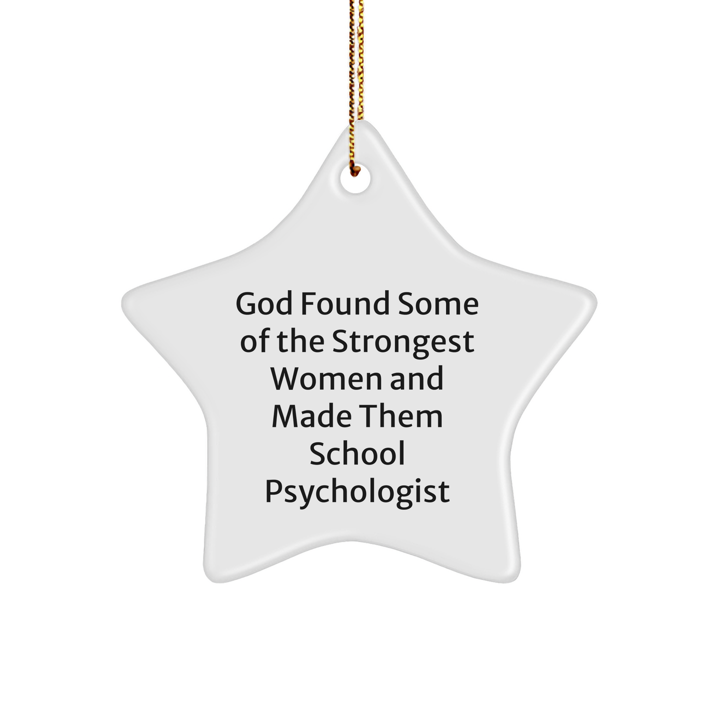 Funny School Psychologist Gifts for Her - Inspirational Star Ornament from Friends, 'God Found Some Of The Strongest Women And Made Them School Psychologist', Christmas Unique Gifts for Her - Image 1