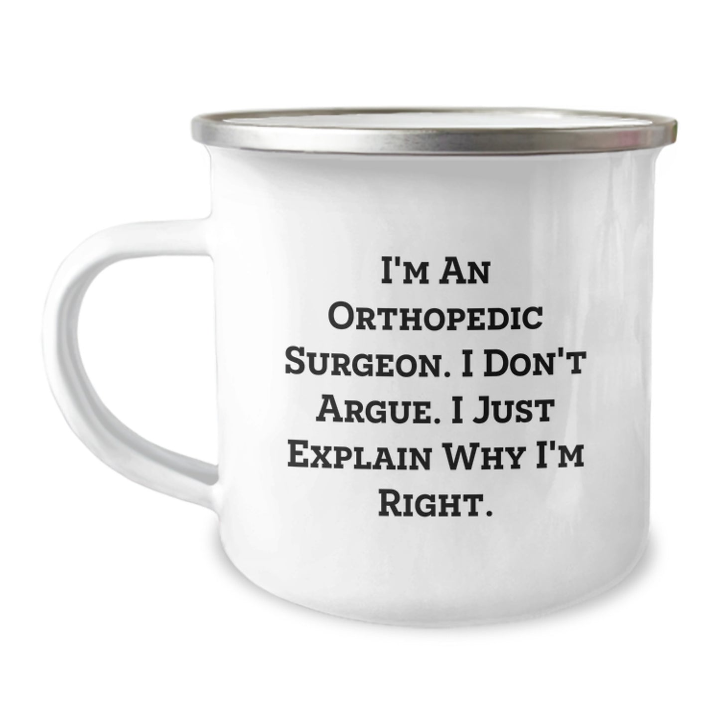 Funny Orthopedic Surgeon Gifts for Men Friends Family, Christmas Unique Mugs for Camping Lovers - I'm An Orthopedic Surgeon. I Don't Argue. I Just Explain Why I'm Right. - Image 1