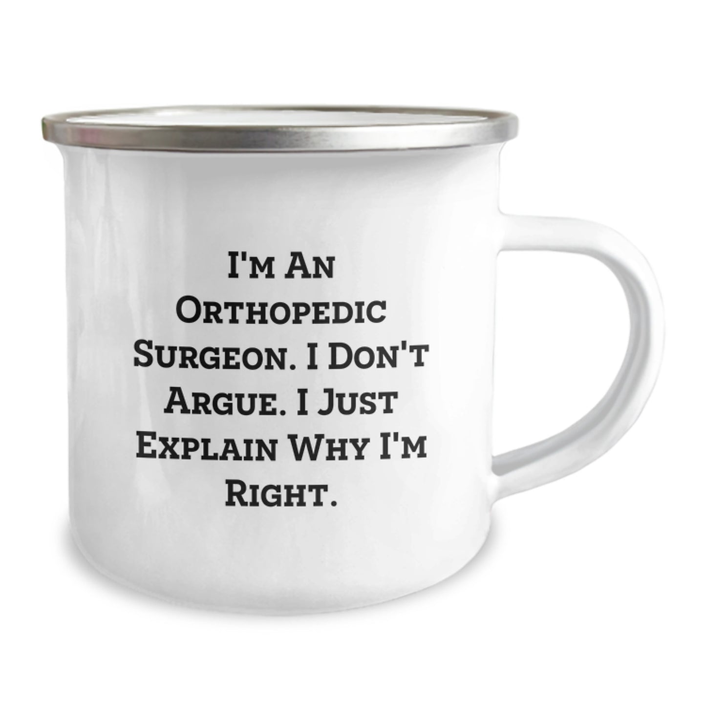 Funny Orthopedic Surgeon Gifts for Men Friends Family, Christmas Unique Mugs for Camping Lovers - I'm An Orthopedic Surgeon. I Don't Argue. I Just Explain Why I'm Right. - Image 2