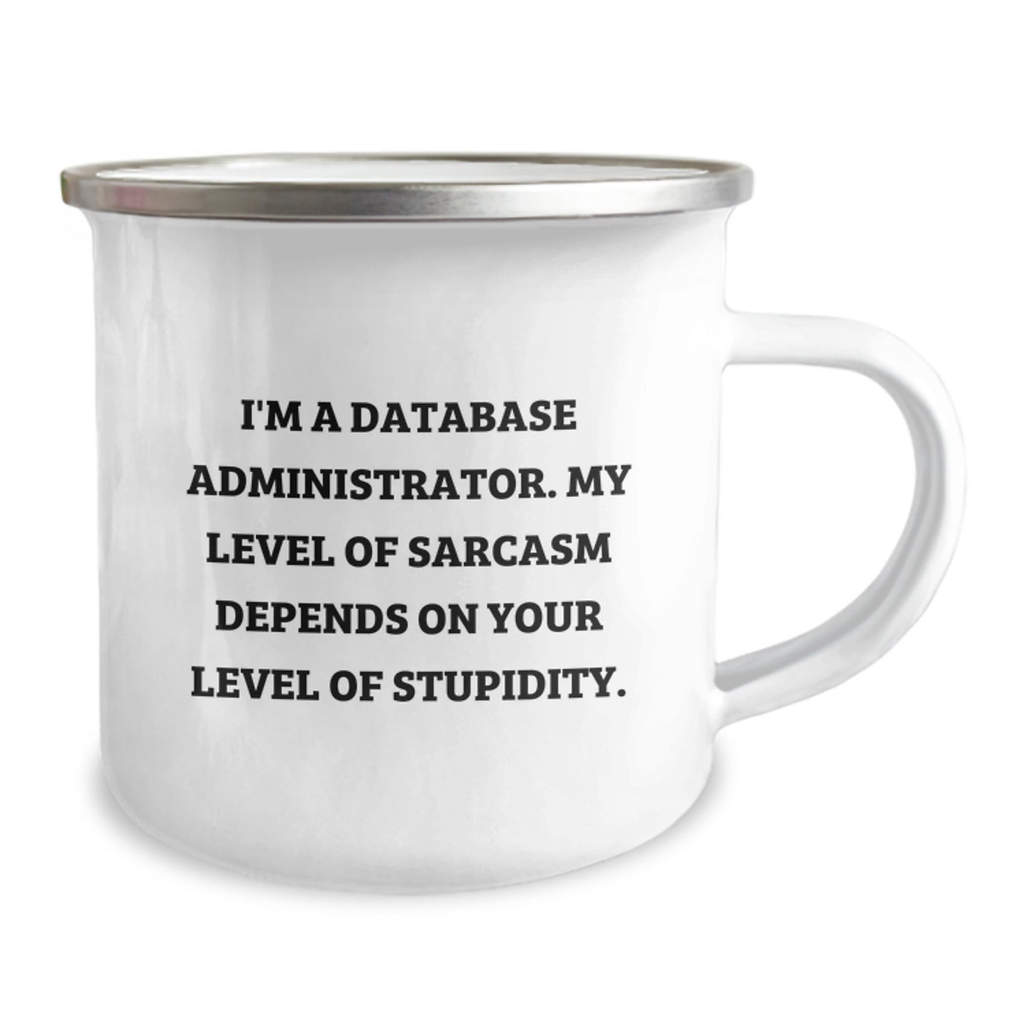 Funny Quote Gifts from Friends for Database Administrators - Valentine's Unique Mug for Men - I'm A Database Administrator My Level Of Sarcasm Depends On Your Level Of Stupidity Camping Mug - Image 2