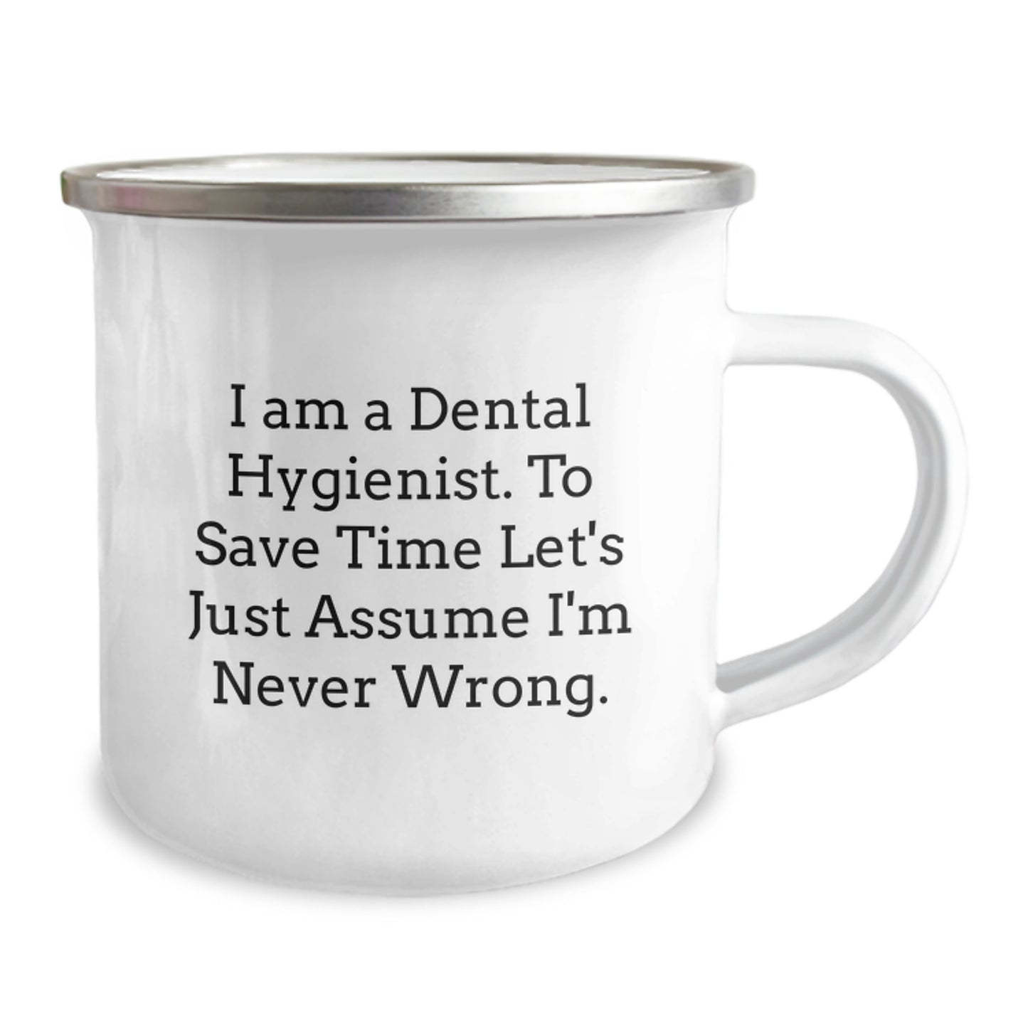 Funny Dental Hygienist Camping Mug Gifts from Men to Coworkers for Graduation, 'I Am A Dental Hygienist. To Save Time Let's Just Assume I'm Never Wrong.' - Image 2