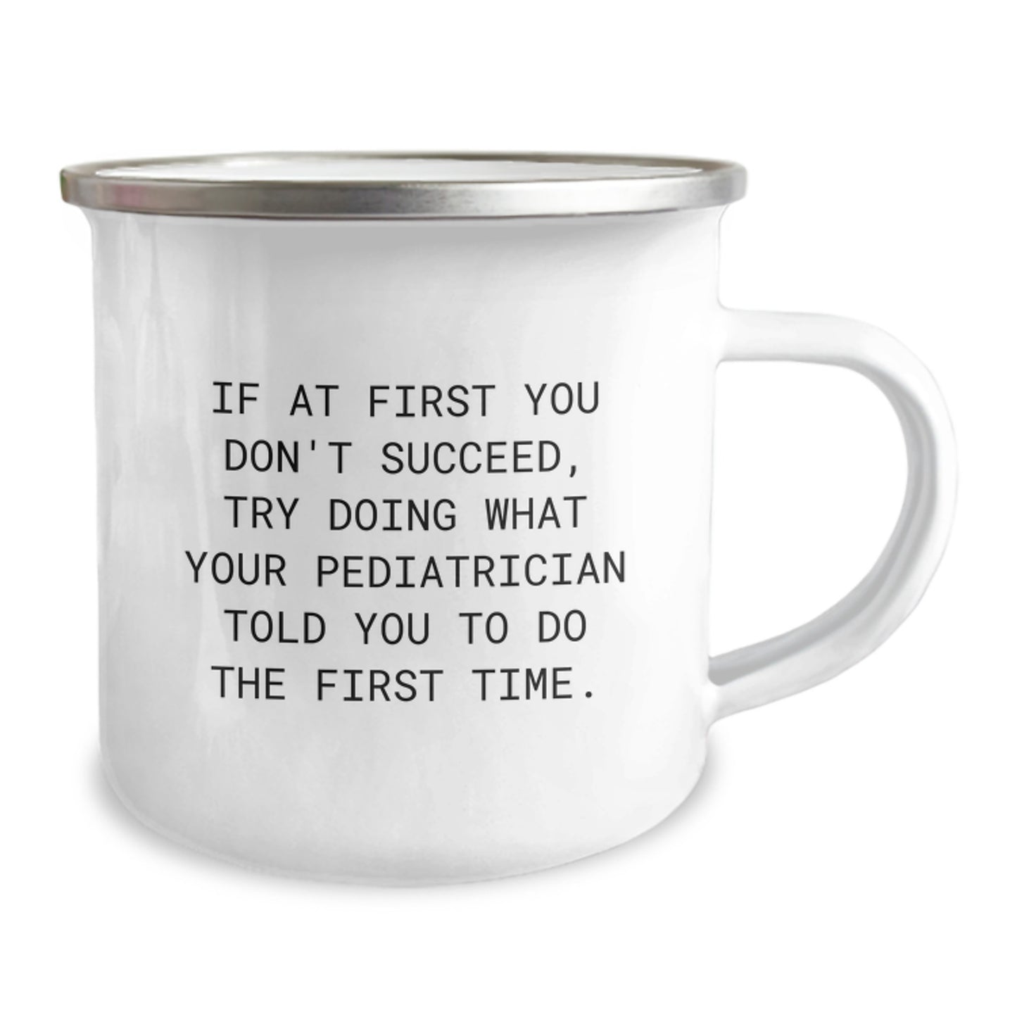 Funny Pediatrician Gifts from Friends - Camping Mug for Pediatrician Graduation, 'If At First You Don't Succeed, Try Doing What Your Pediatrician Told You To Do The First Time.' - Image 2