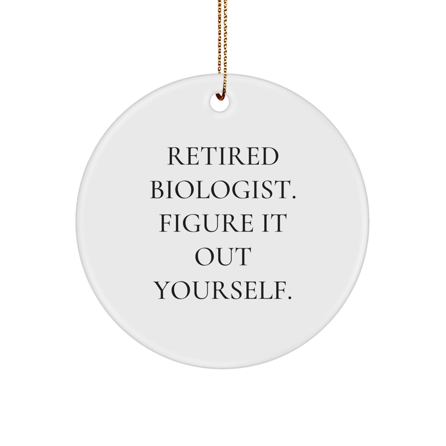 Biologist Gifts for Men, 'Retired Biologist. Figure It Out Yourself.' Circle Ornament, White, Christmas Unique Gifts from Friends - Image 1